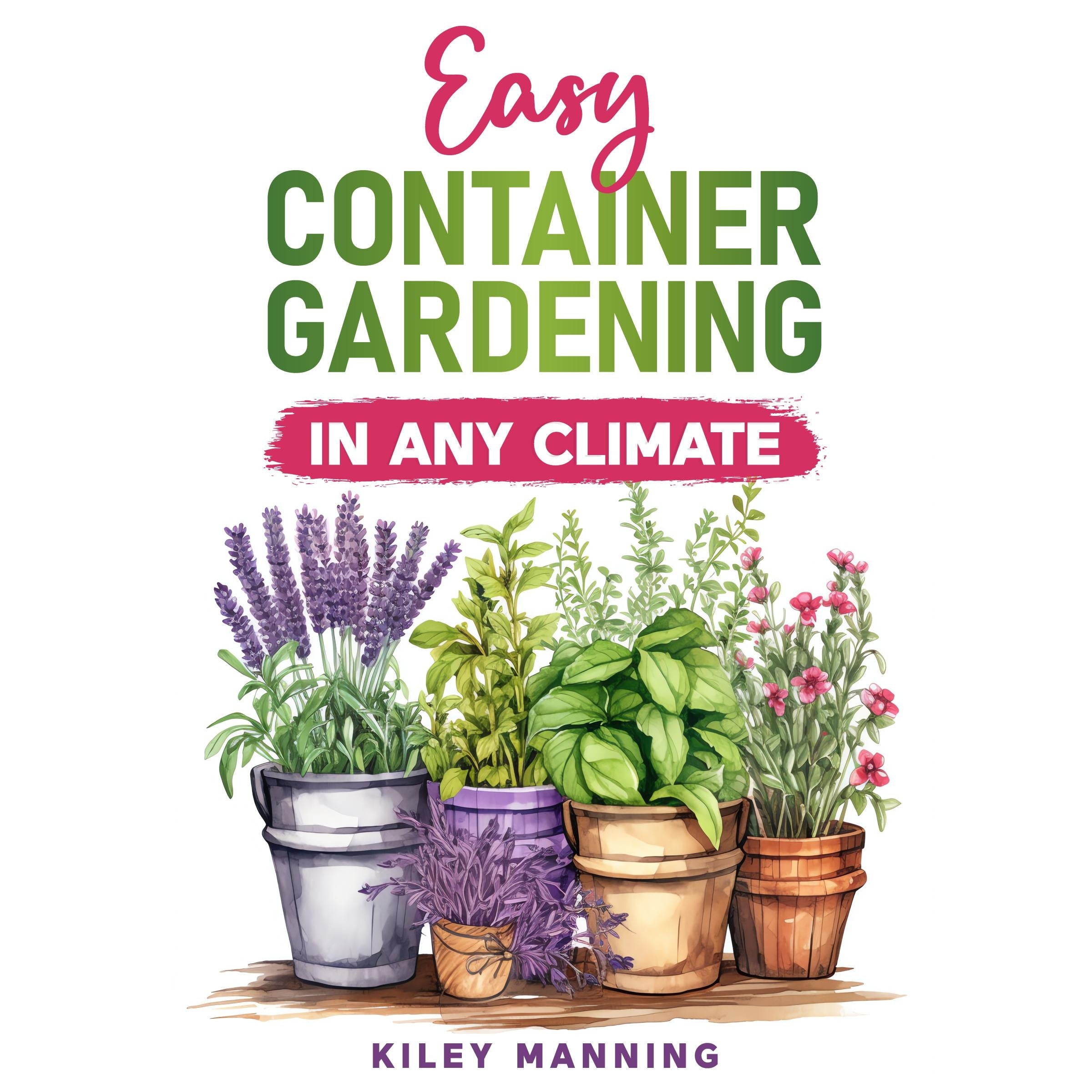 Easy Container Gardening in Any Climate