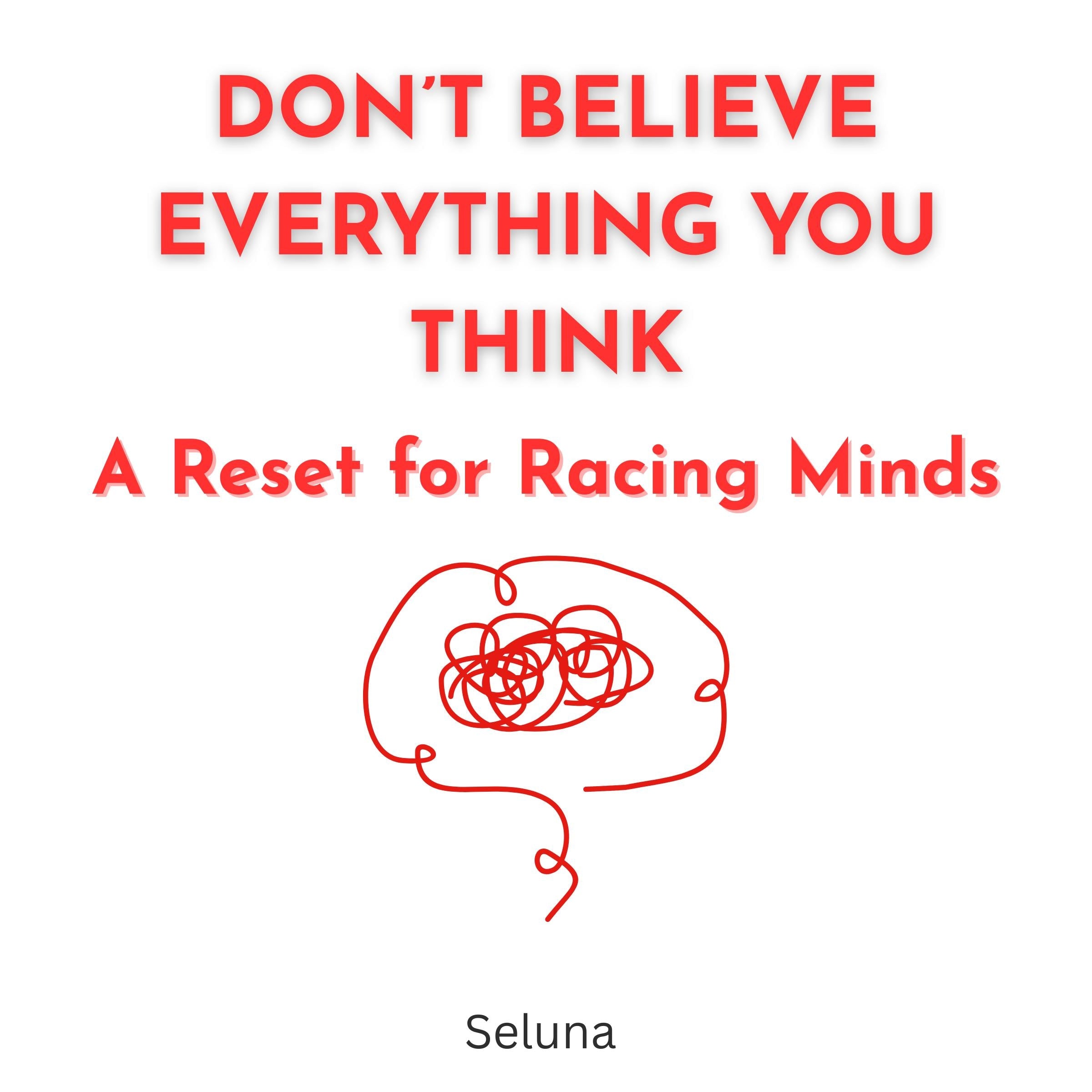 Don’t Believe Everything You Think: A Reset for Racing Minds