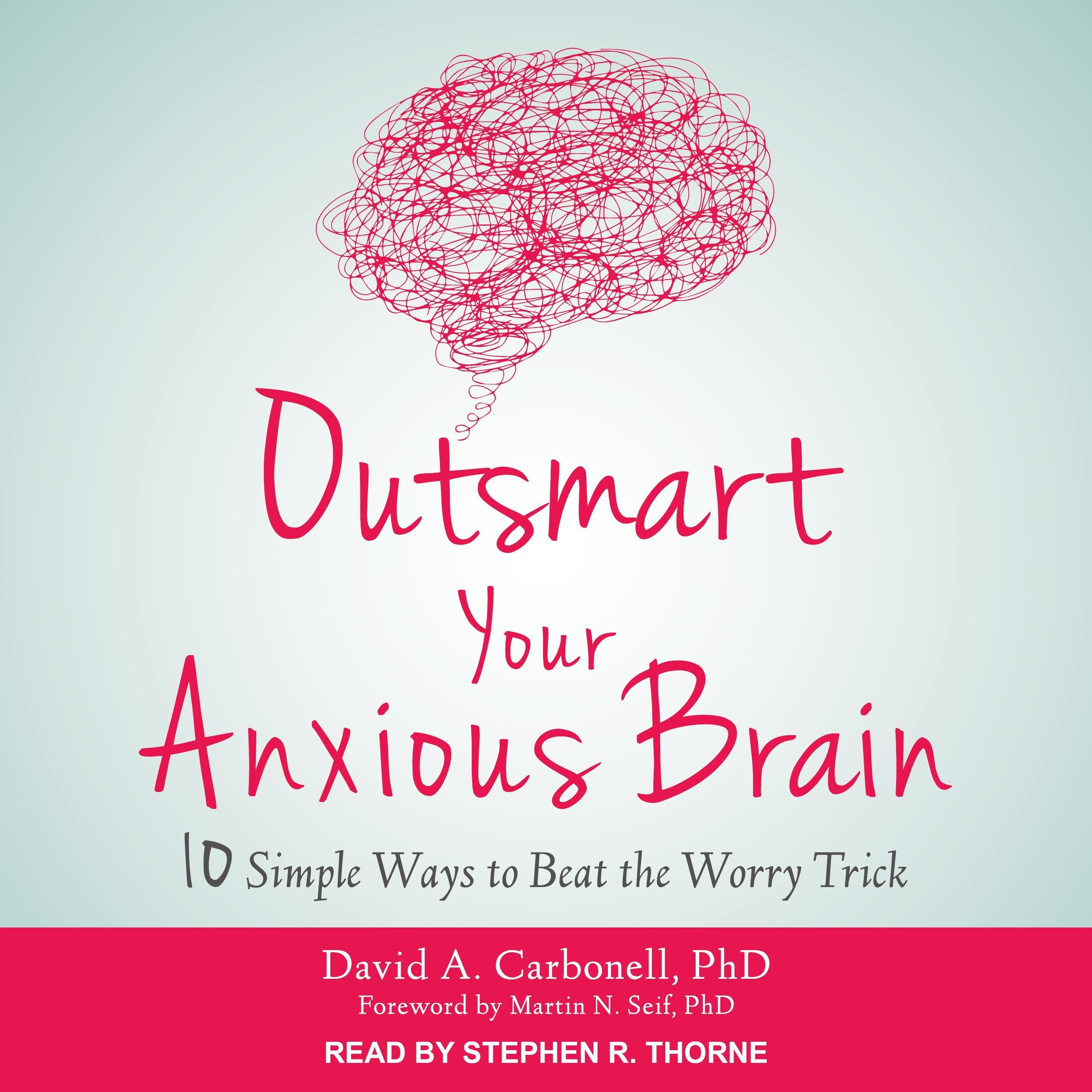 Outsmart Your Anxious Brain