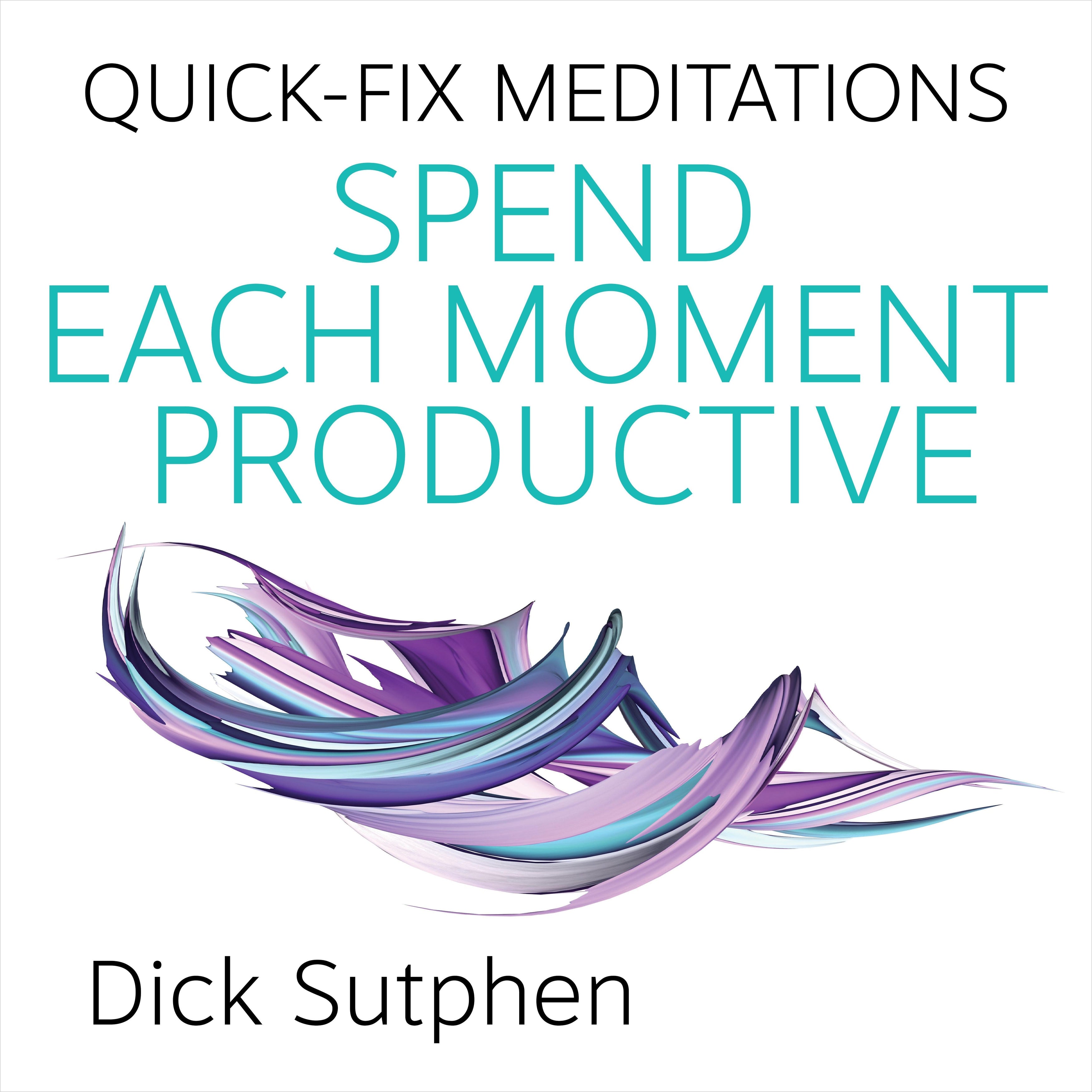 Quick-Fix Meditations Spend Each Moment Productive