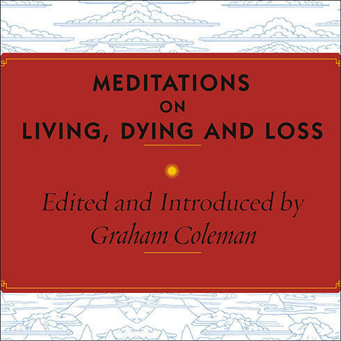 Meditations on Living, Dying and Loss