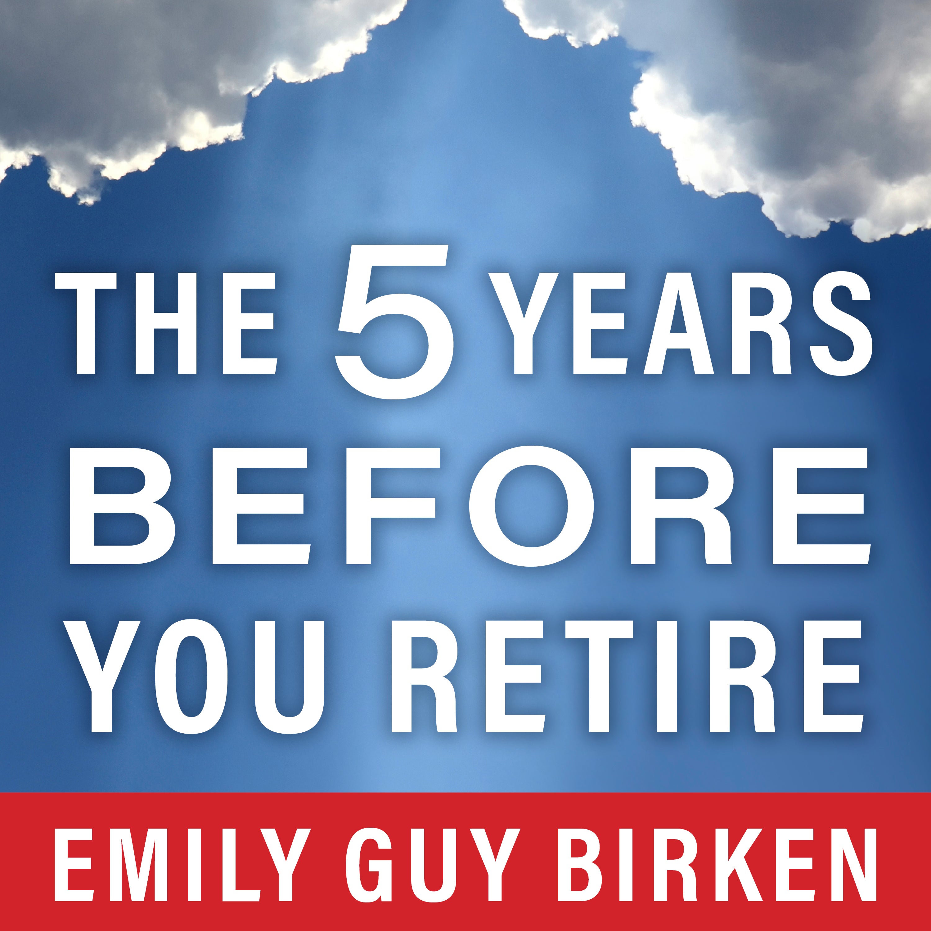 The Five Years Before You Retire