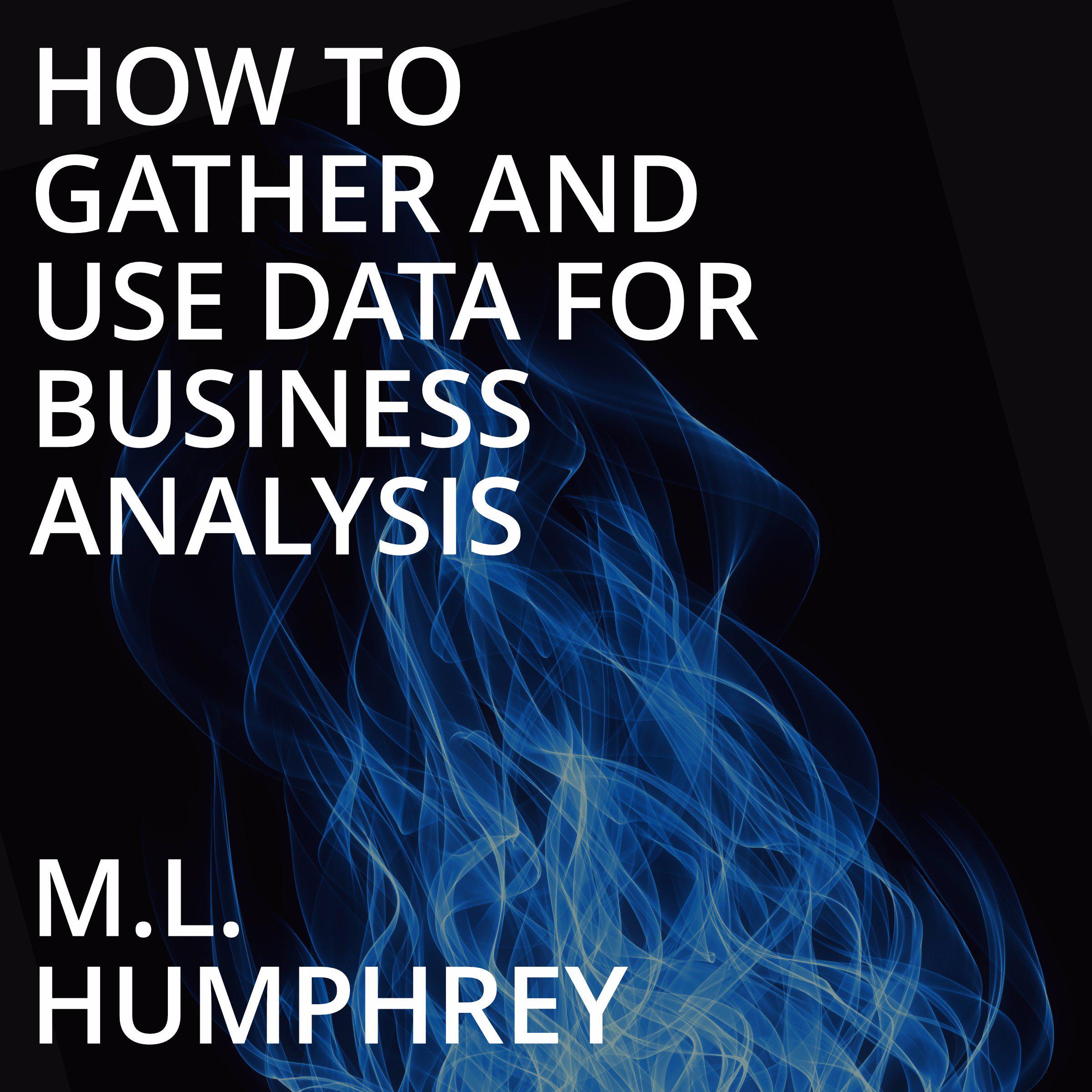 How To Gather And Use Data For Business Analysis