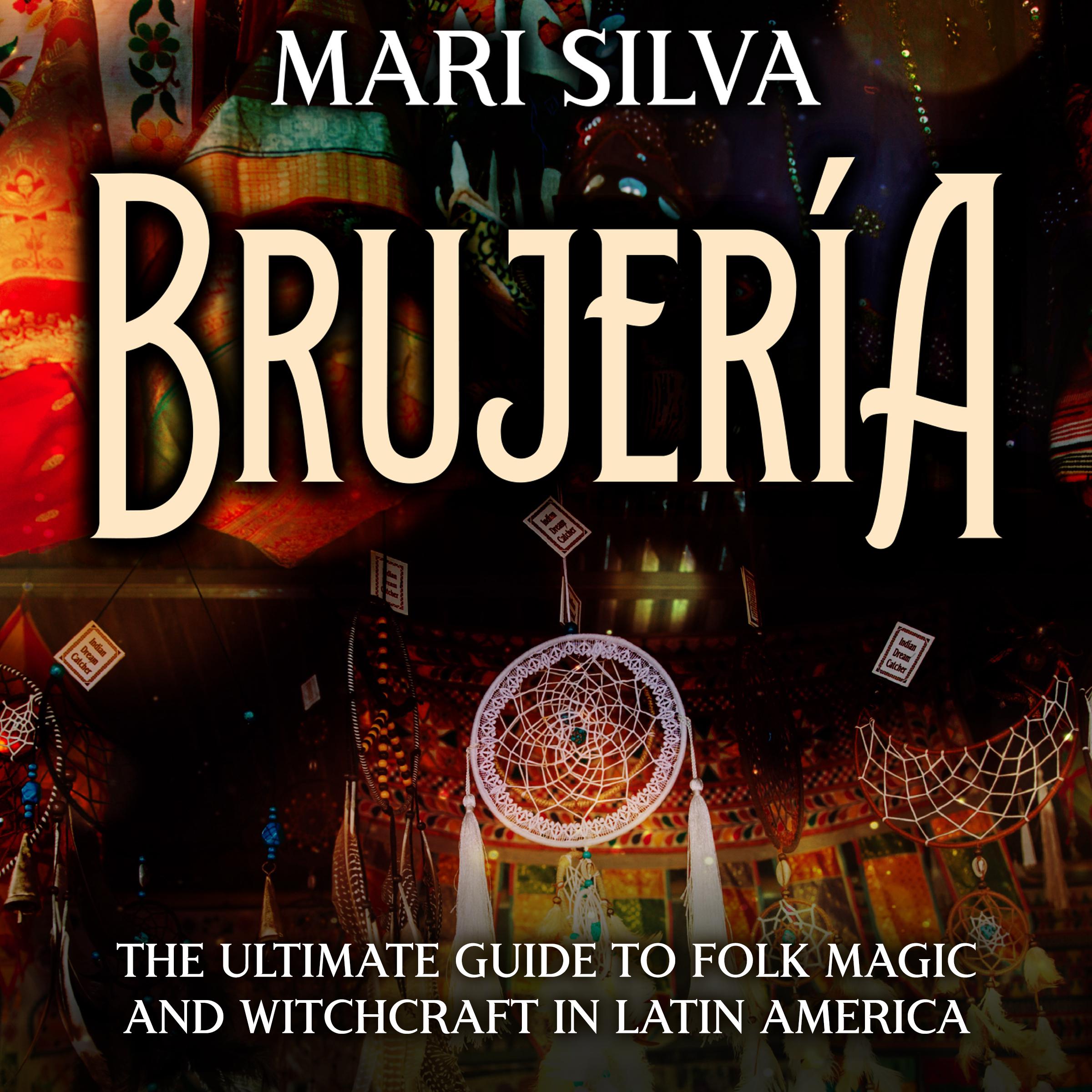 Brujería: The Ultimate Guide to Folk Magic and Witchcraft in Latin America
