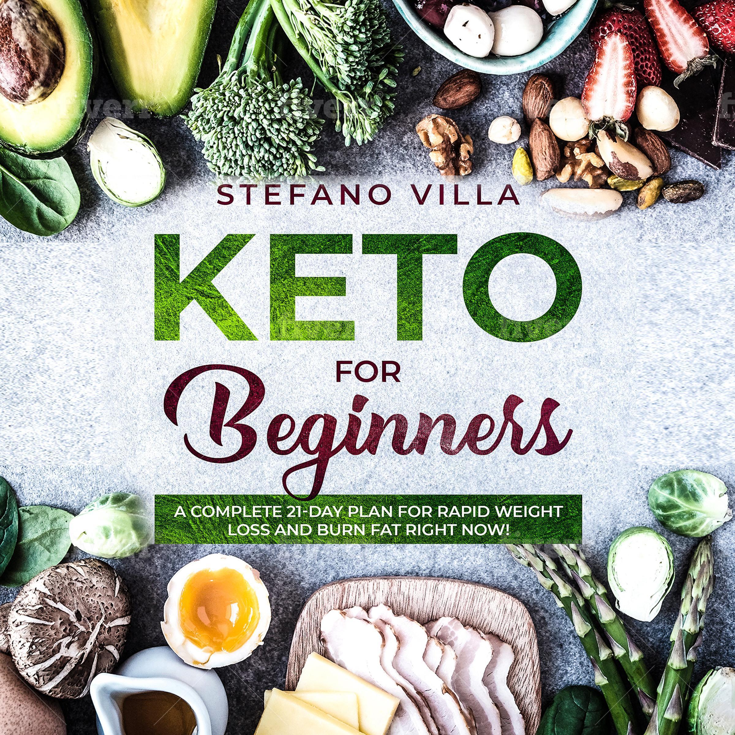 Keto for Beginners: A Complete 21-Day Plan for Rapid Weight Loss and Burn Fat Right Now!