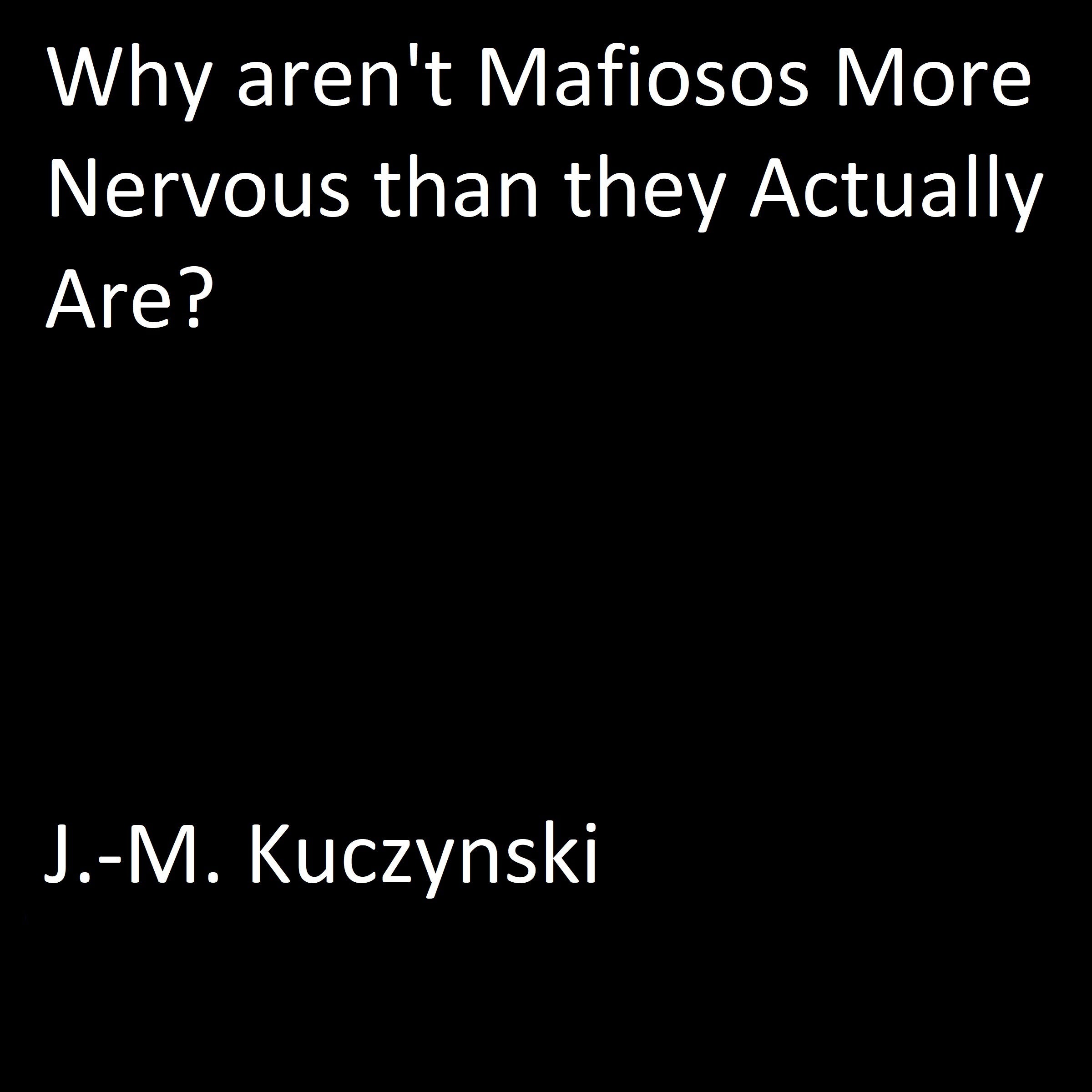 Why Aren’t Mafiosos More Nervous than They Actually Are?