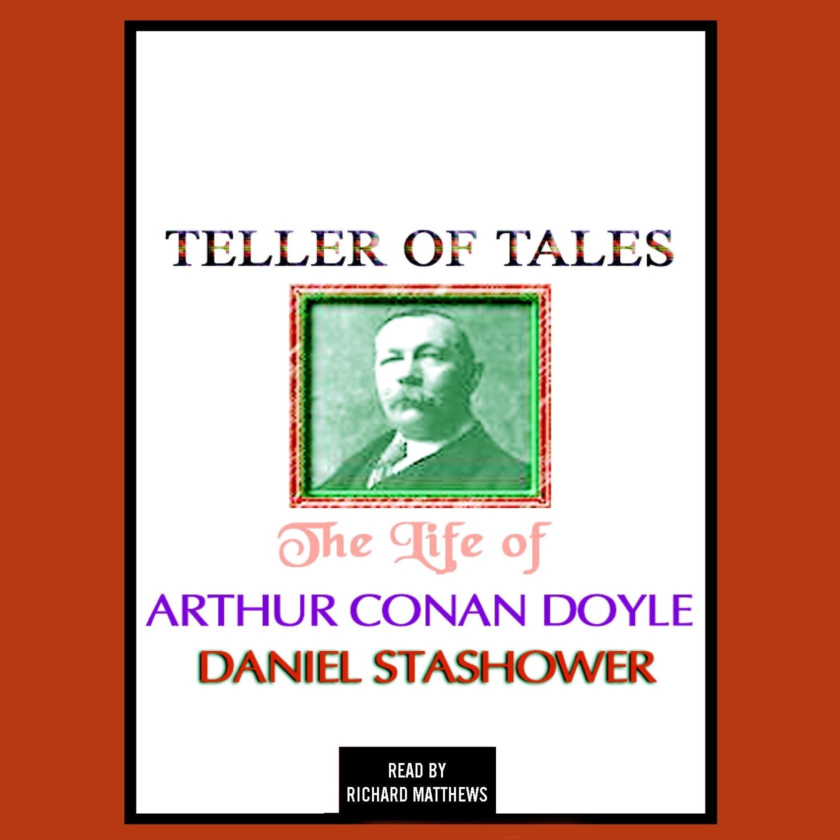 Teller of Tales: The Life of Arthur Conan Doyle