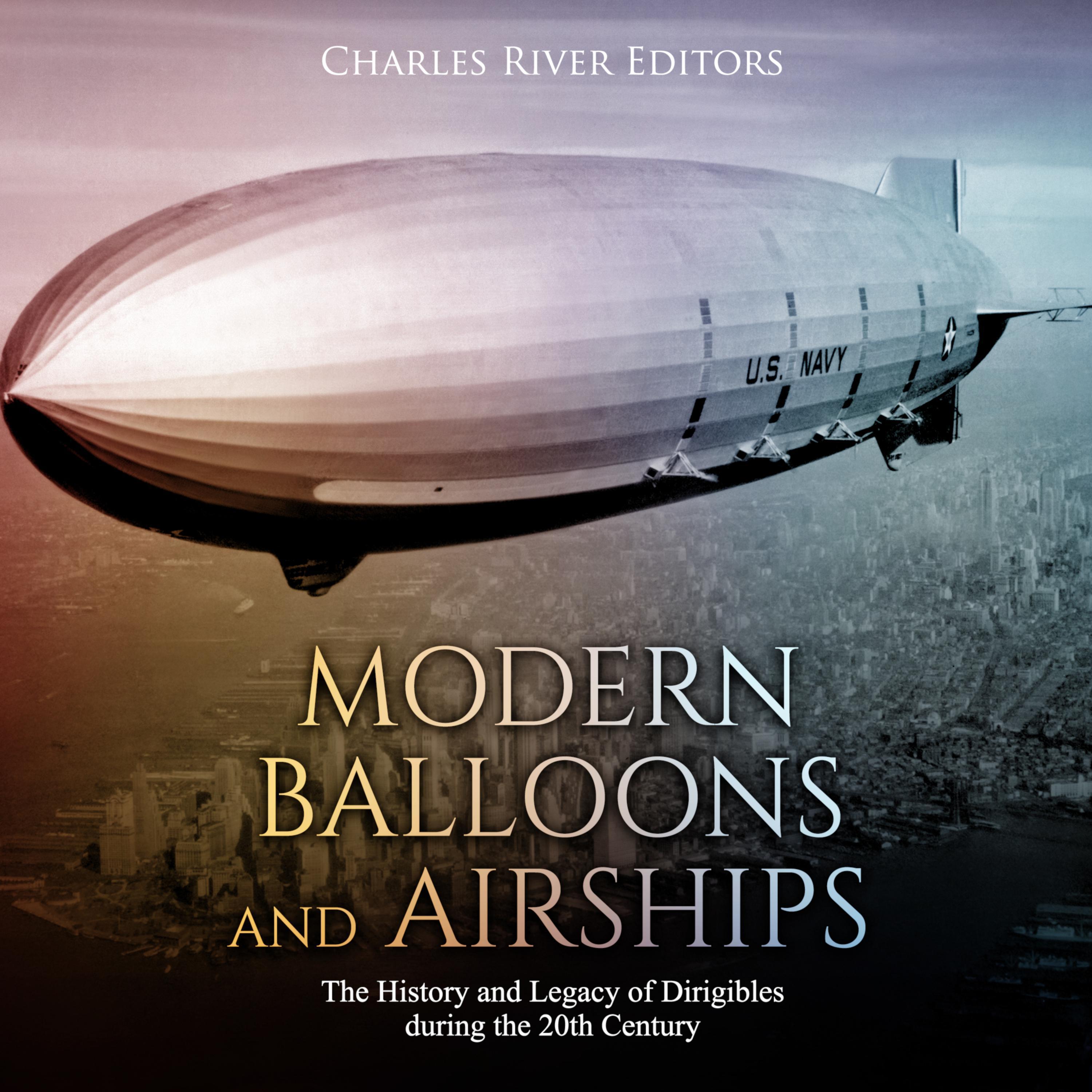 Modern Balloons and Airships: The History and Legacy of Dirigibles during the 20th Century
