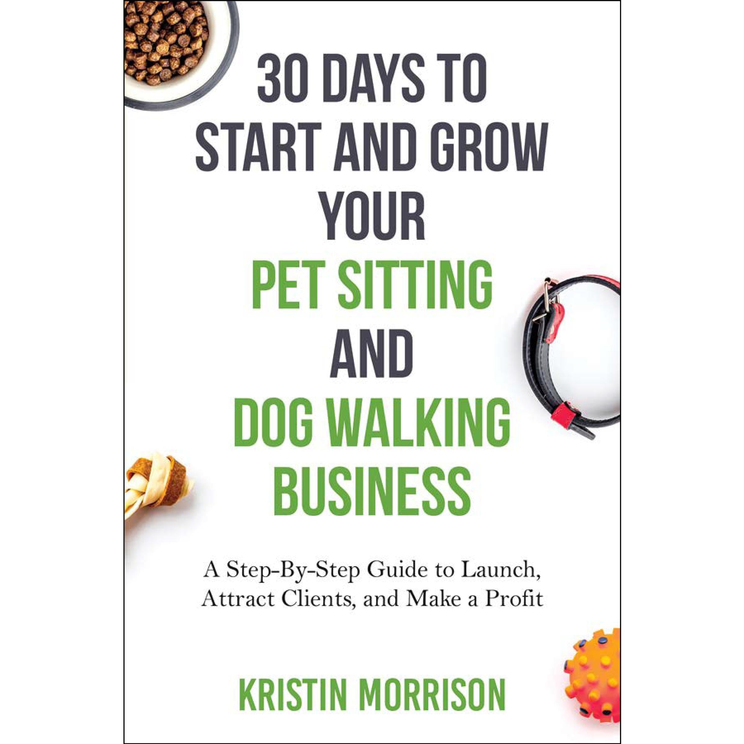 30 Days To Start and Grow Your Pet Sitting and Dog Walking Business