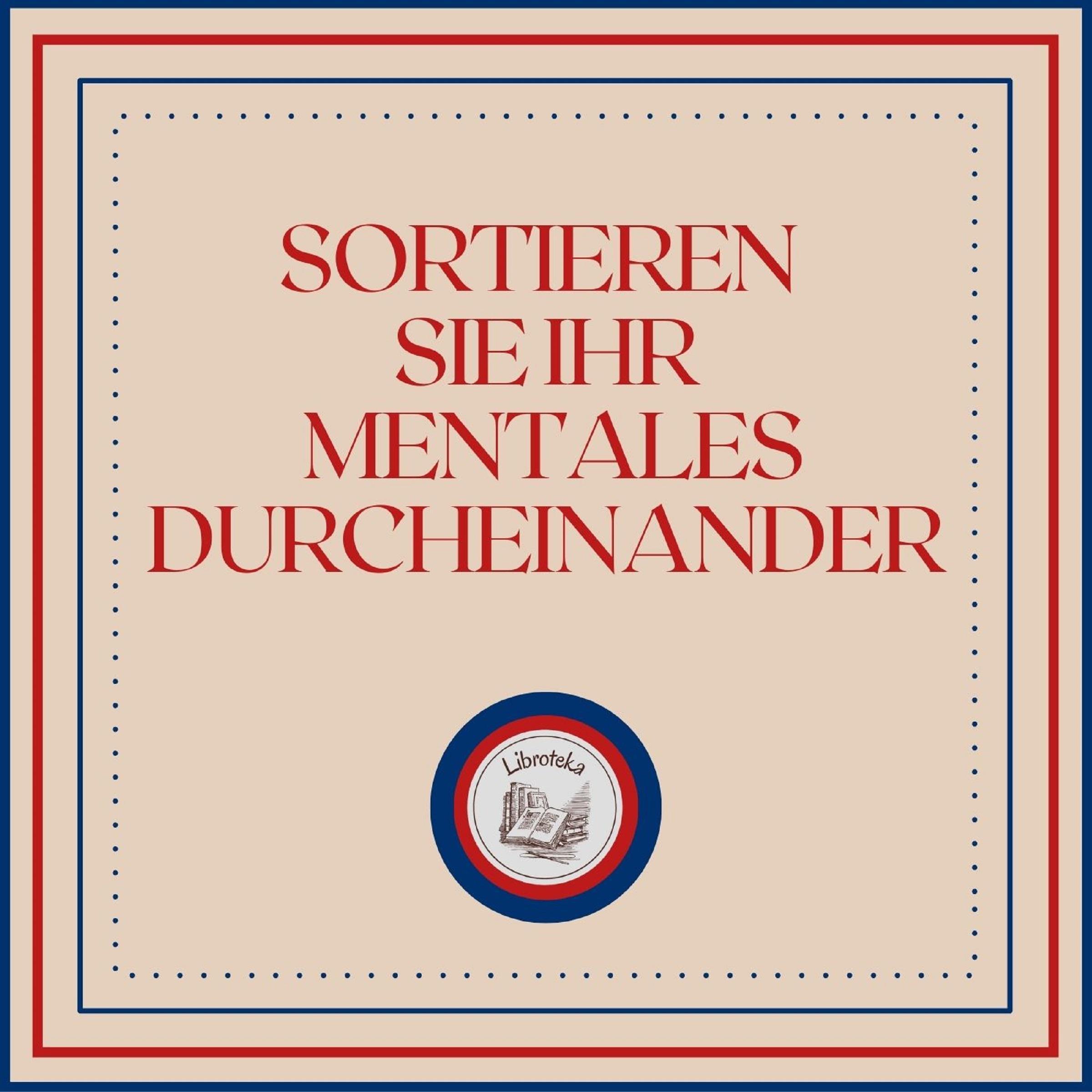 Sortieren Sie Ihr Mentales Durcheinander