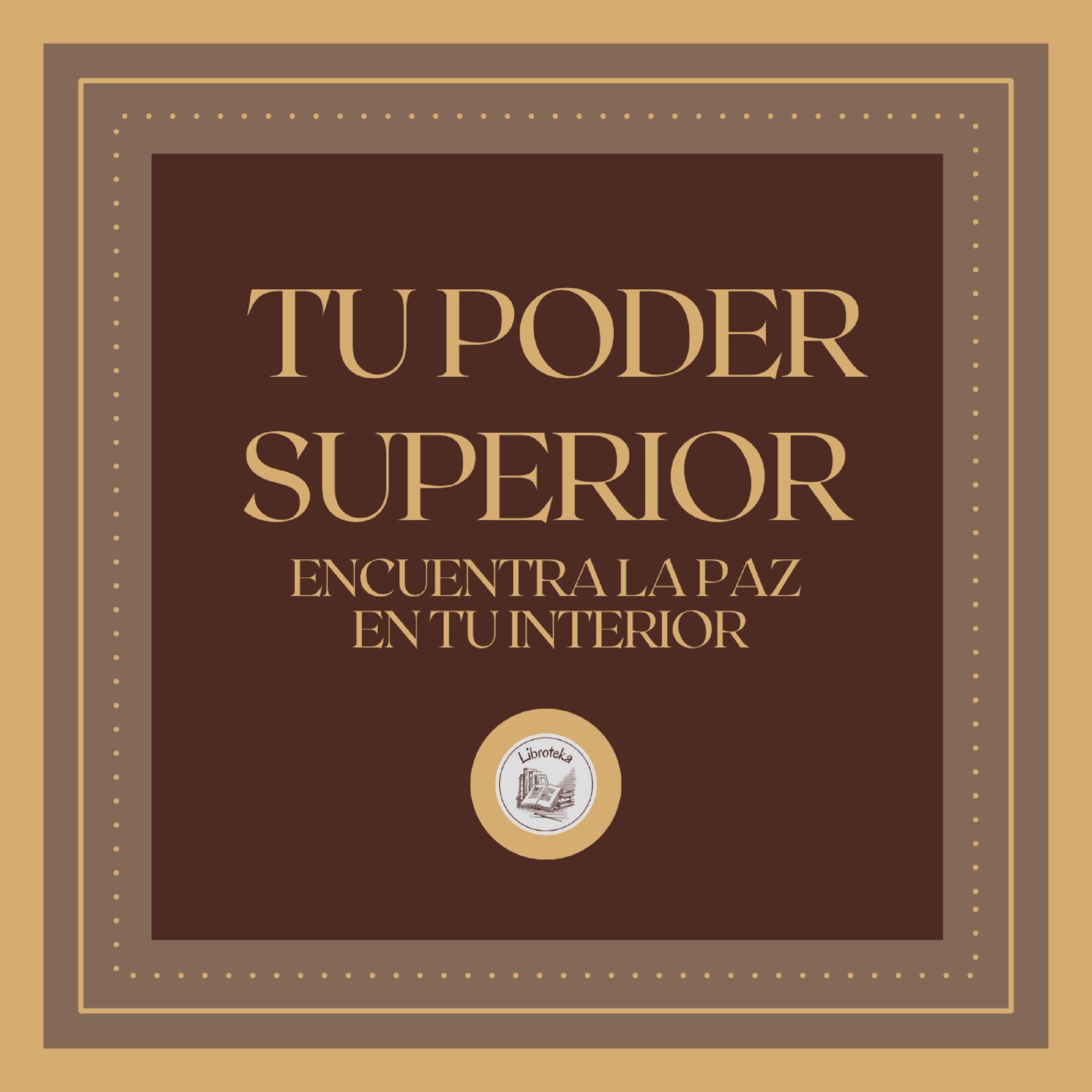 Tu Poder Superior: Encuentra la Paz en tu Interior