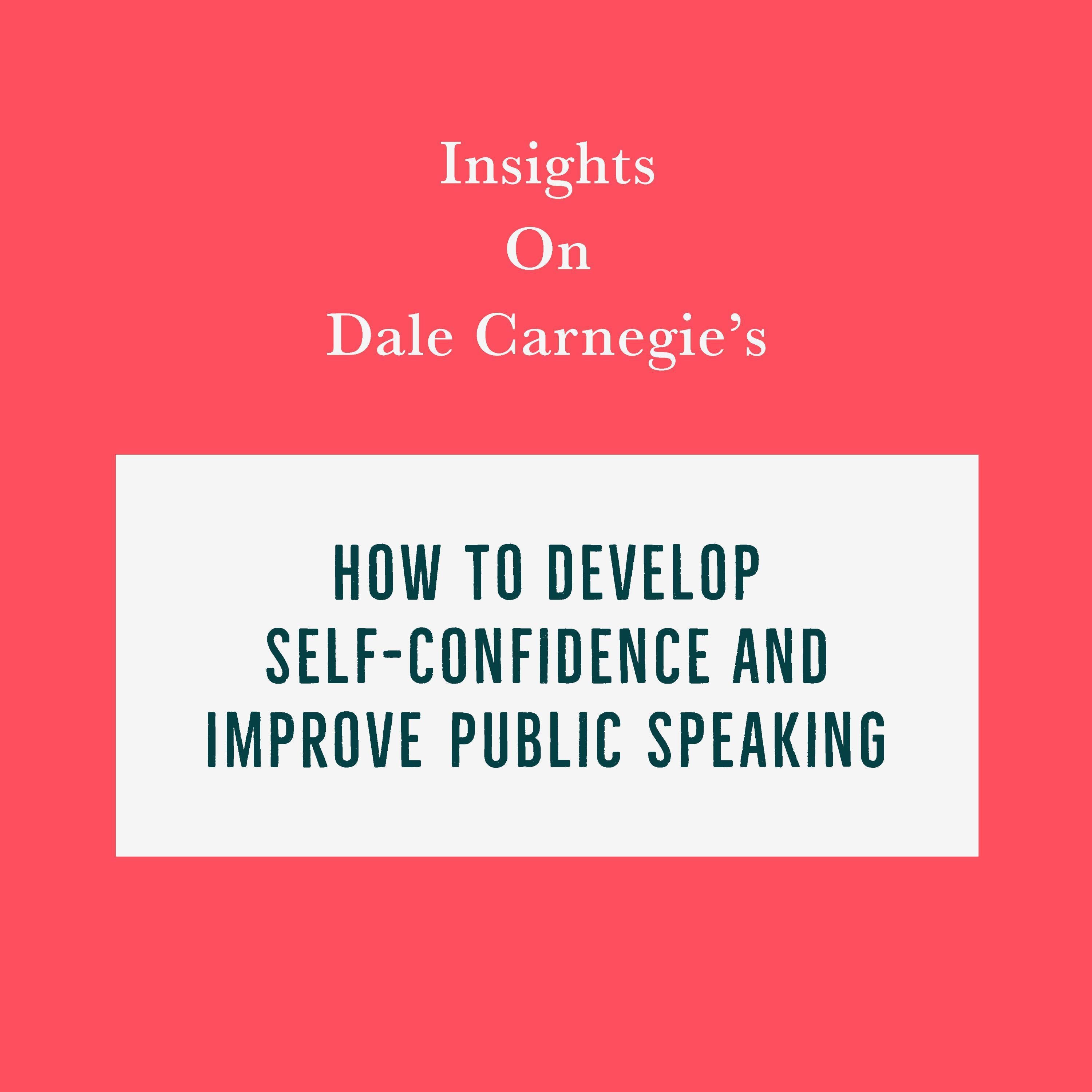 Insights on Dale Carnegie’s How to Develop Self-Confidence and Improve Public Speaking