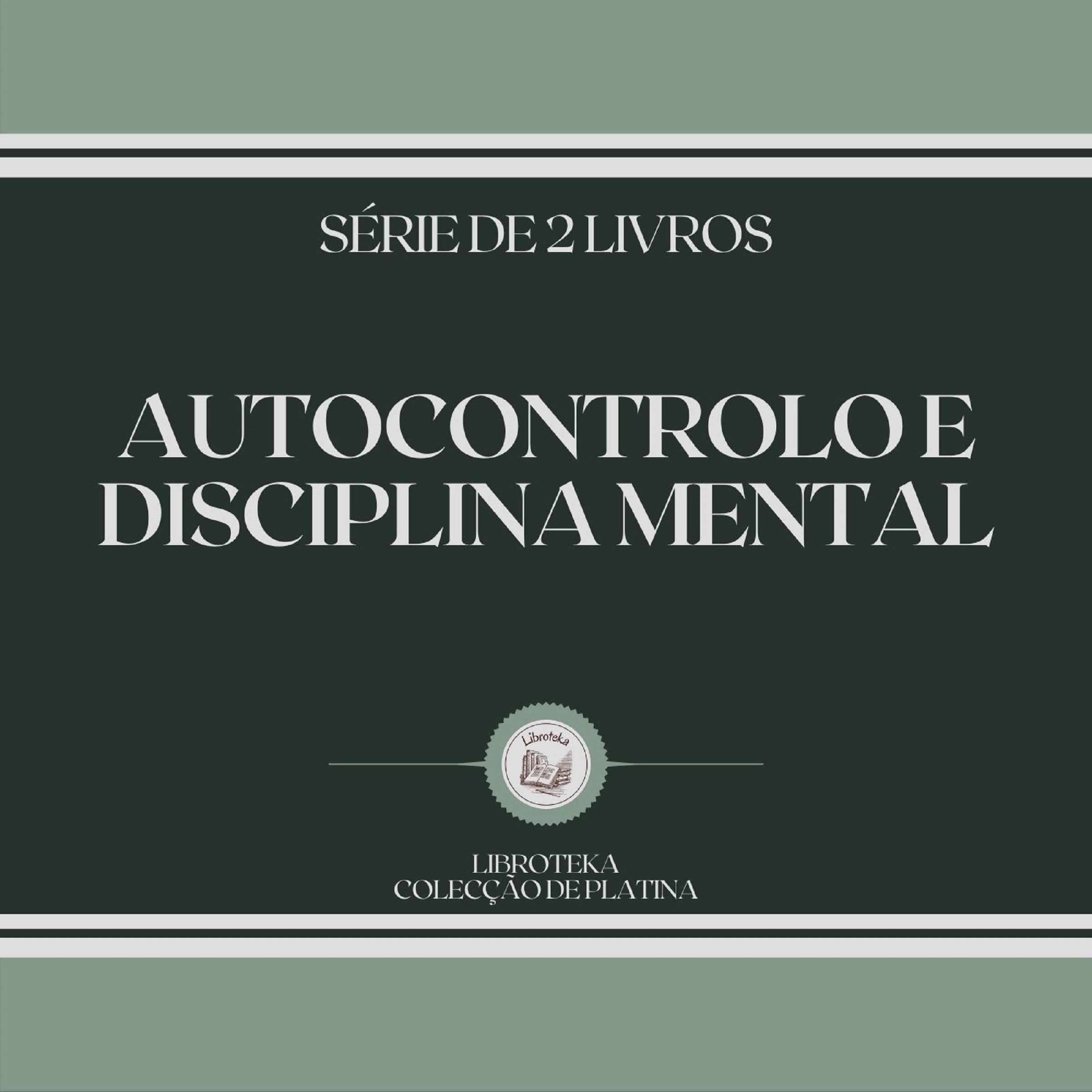 AUTOCONTROLO E DISCIPLINA MENTAL (SÉRIE DE 2 LIVROS)