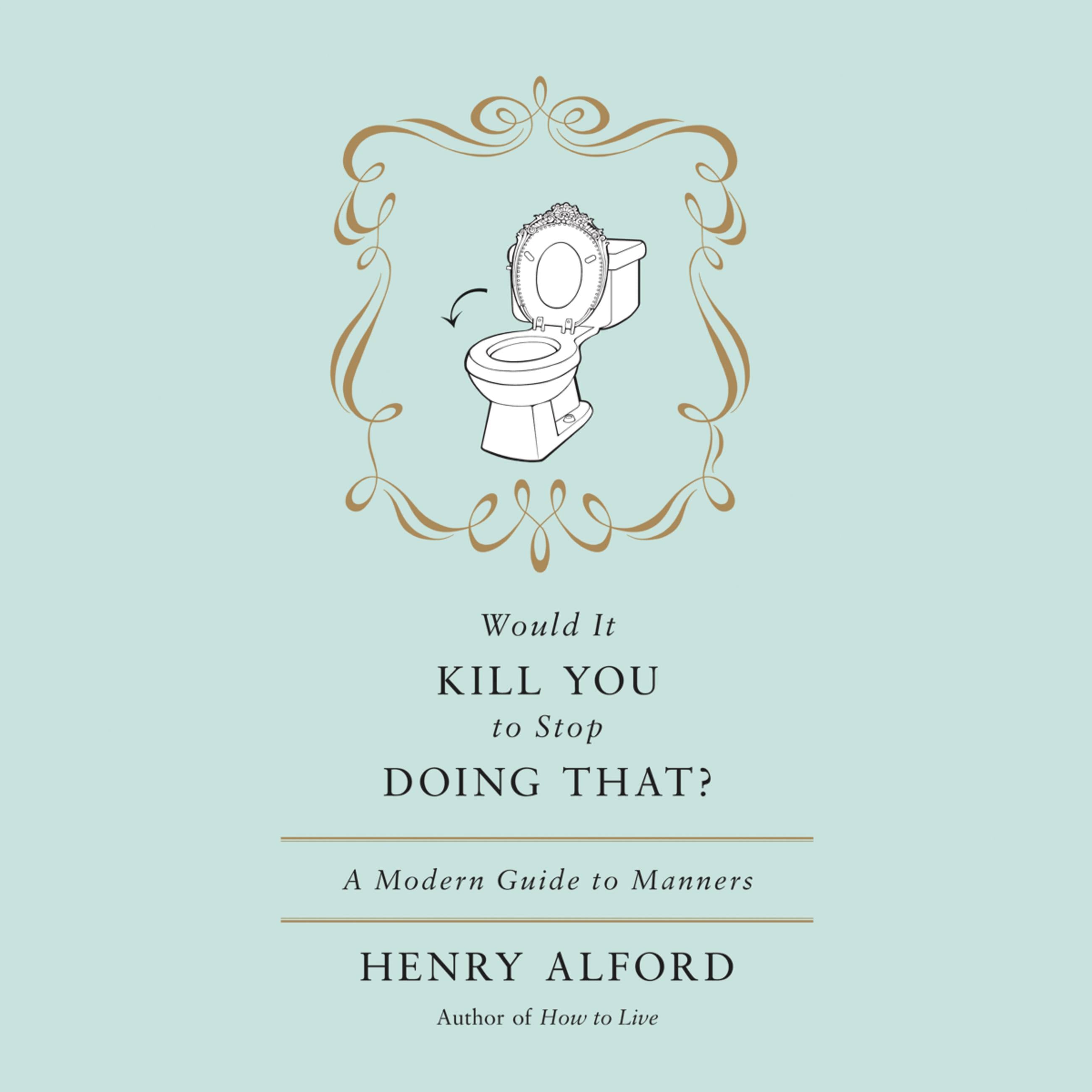 Would It Kill You to Stop Doing That