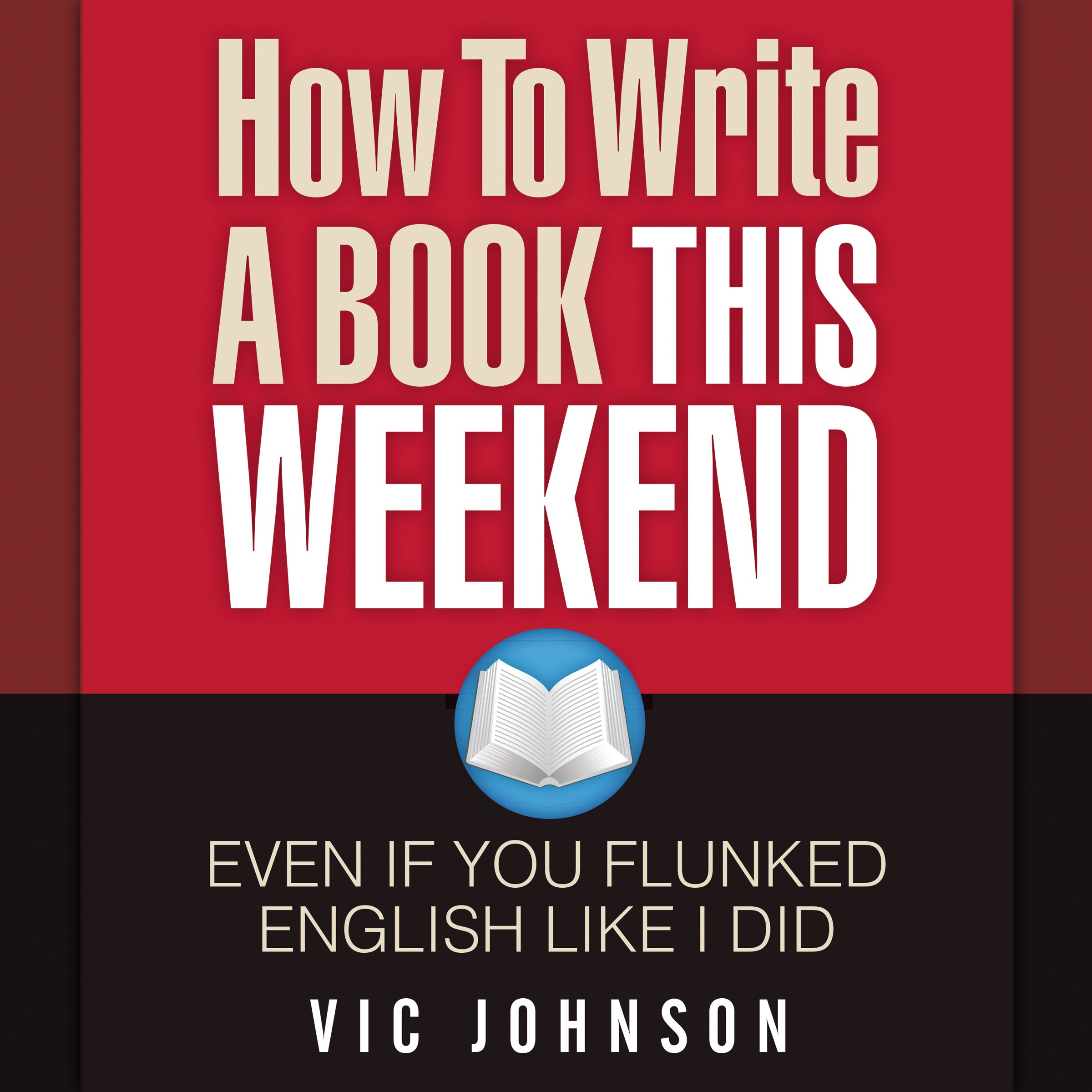 How to Write a Book This Weekend, Even If You Flunked English Like I Did