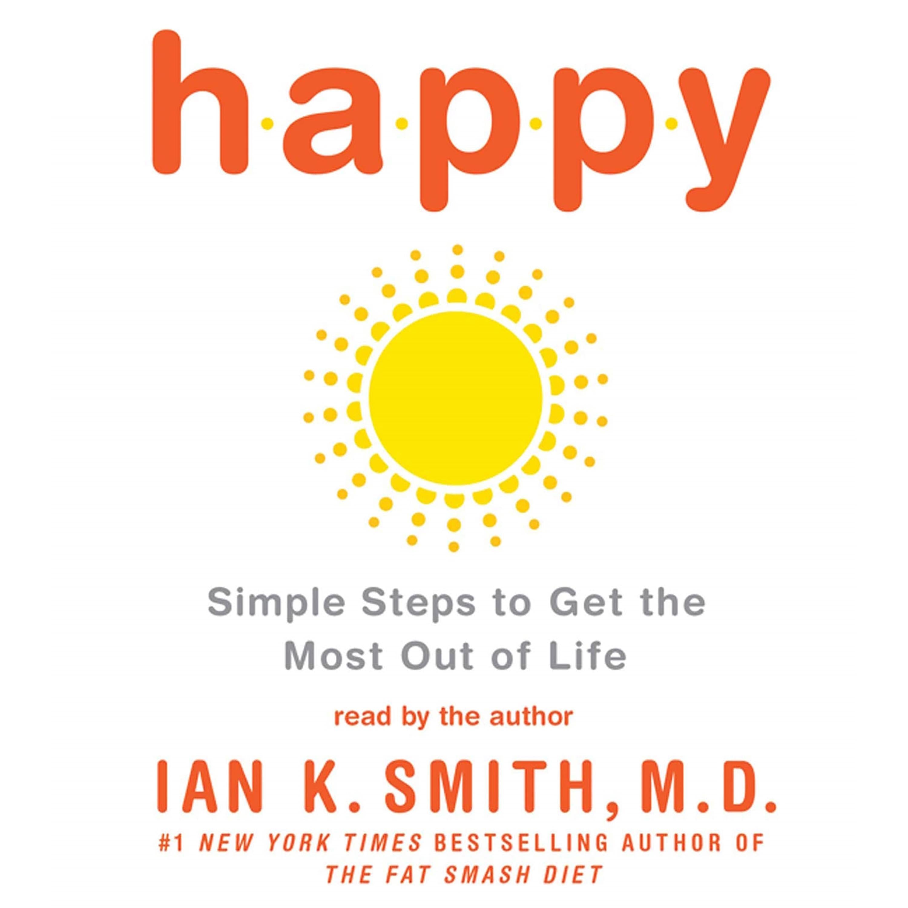Happy: Simple Steps to Get the Most Out of Life