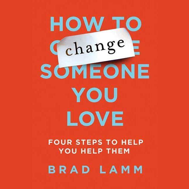 How to Change Someone You Love