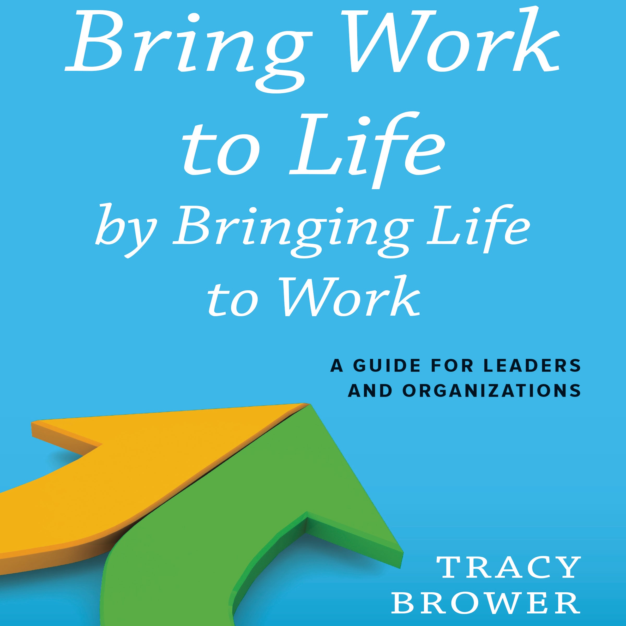 Bring Work to Life by Bringing Life to Work