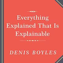 Everything Explained That Is Explainable!