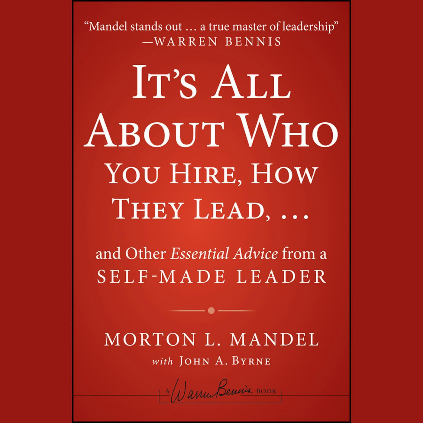 It's All About Who You Hire, How They Lead...and Other Essential Advice from a Self-Made Leader