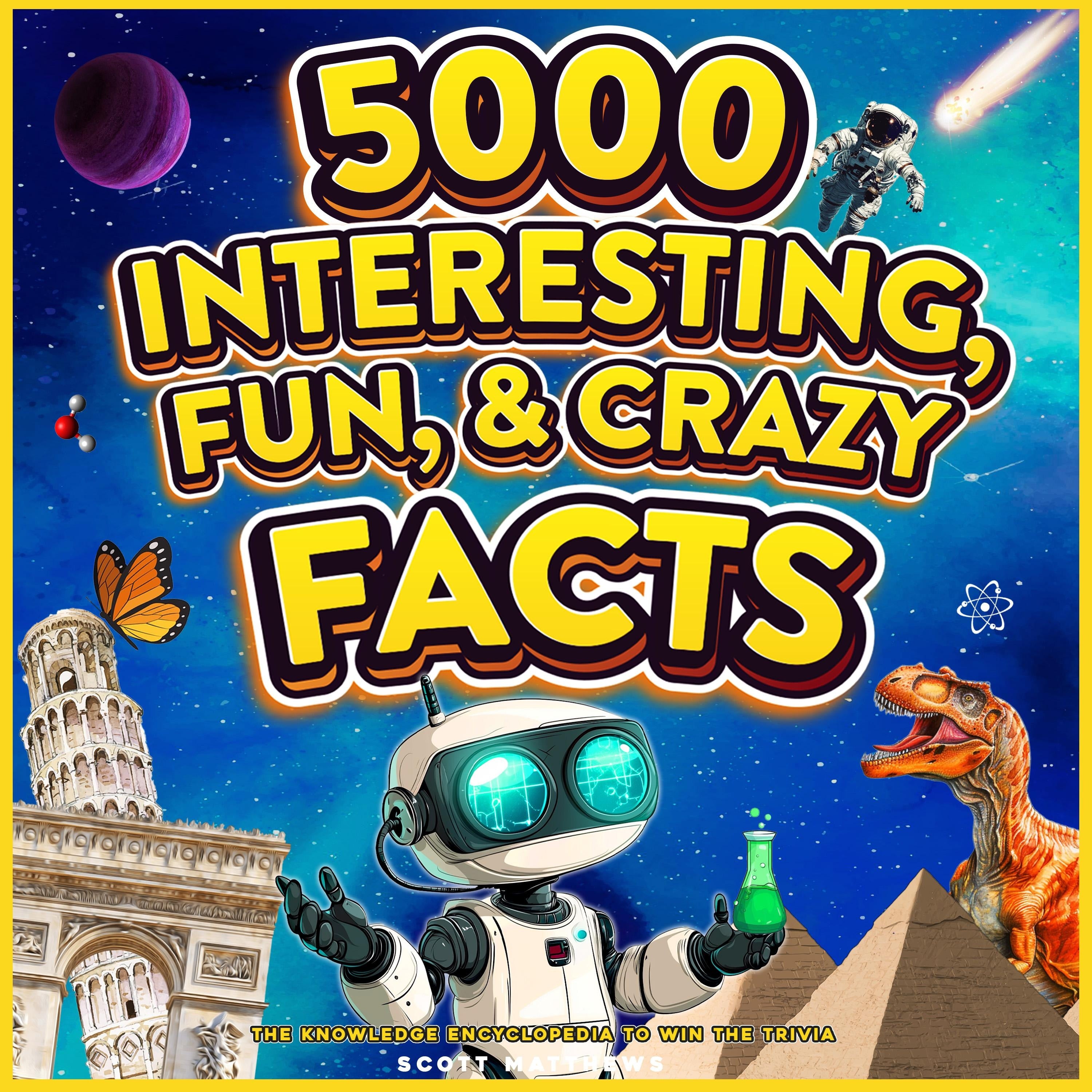 5000 Interesting, Fun & Crazy Facts - The Knowledge Encyclopaedia To Win Trivia