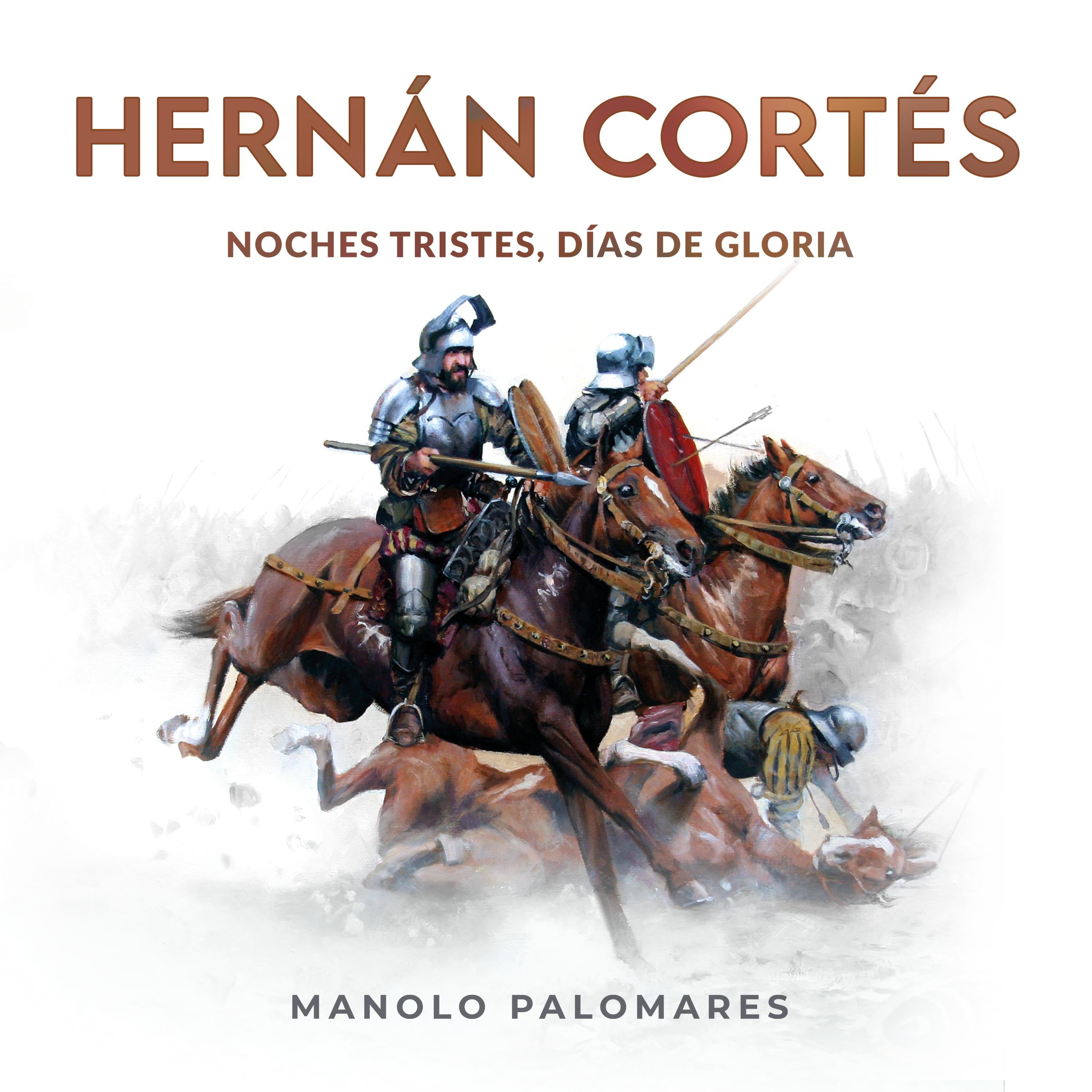 Hernán Cortés. Noches tristes, días de gloria.