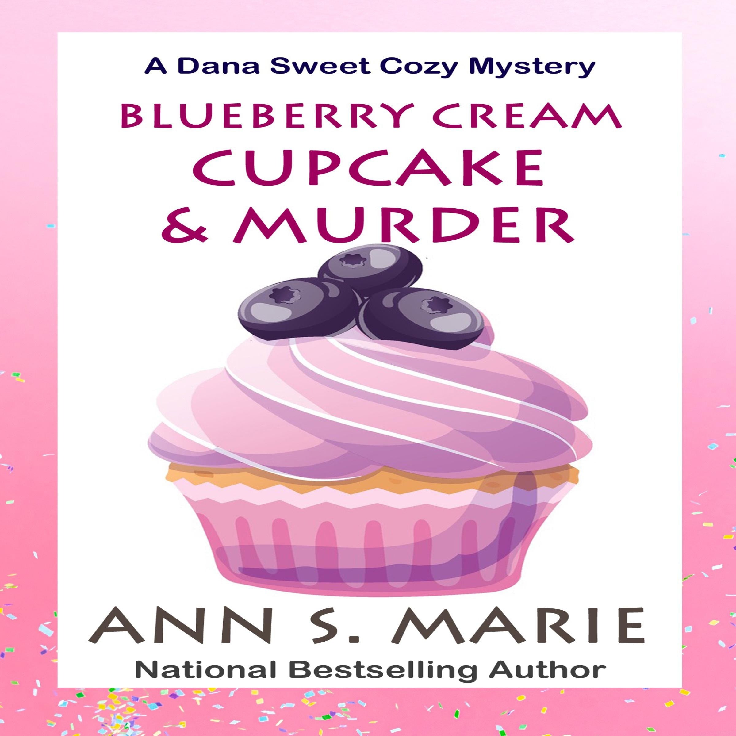 Blueberry Cream Cupcake and Murder (A Dana Sweet Cozy Mystery Book 2)