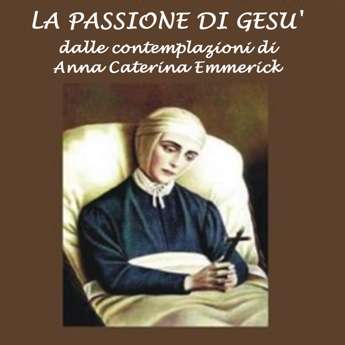 Passione di Gesù: Dalle contemplazioni di Caterina Emmerick, La