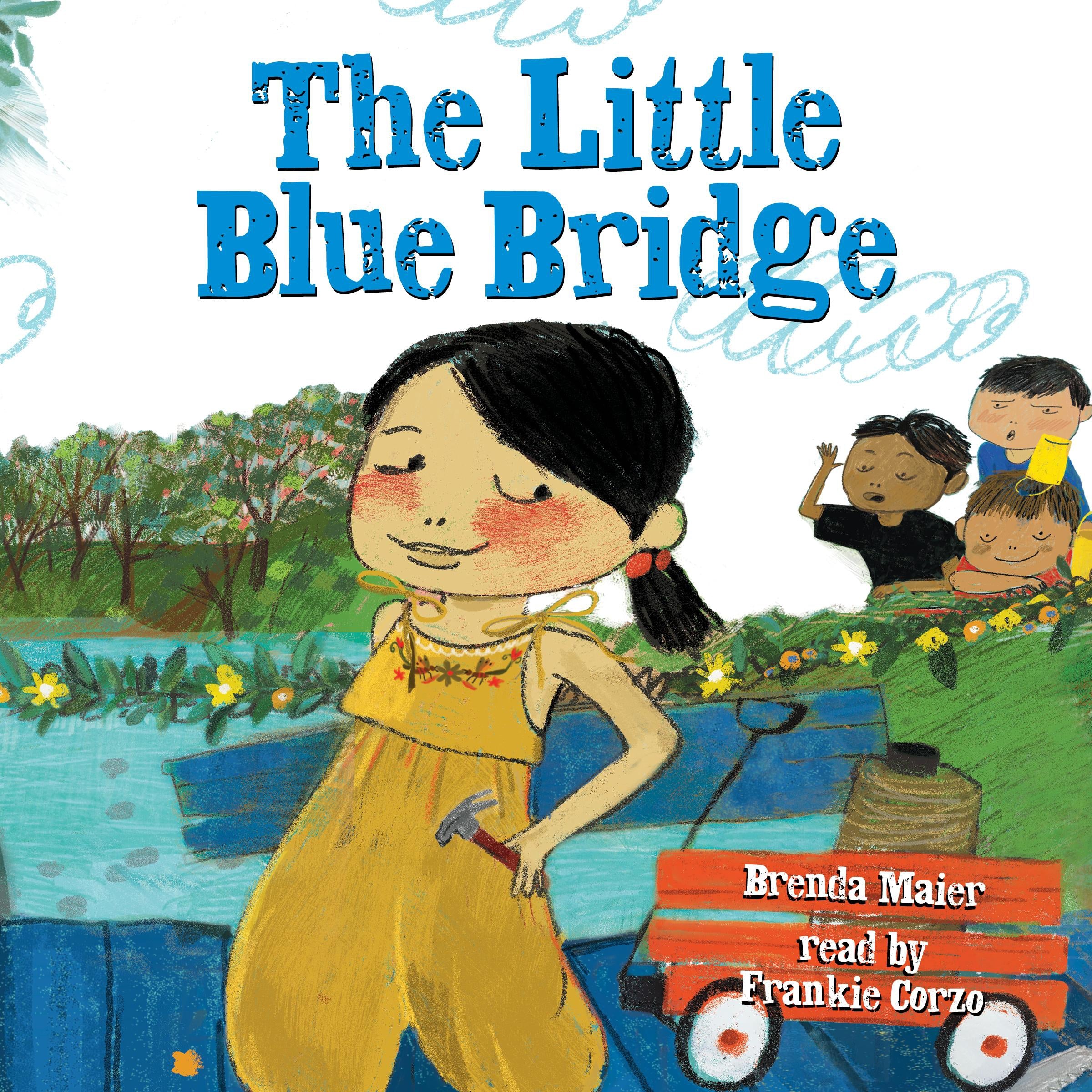 The Little Blue Bridge (Little Ruby’s Big Ideas)