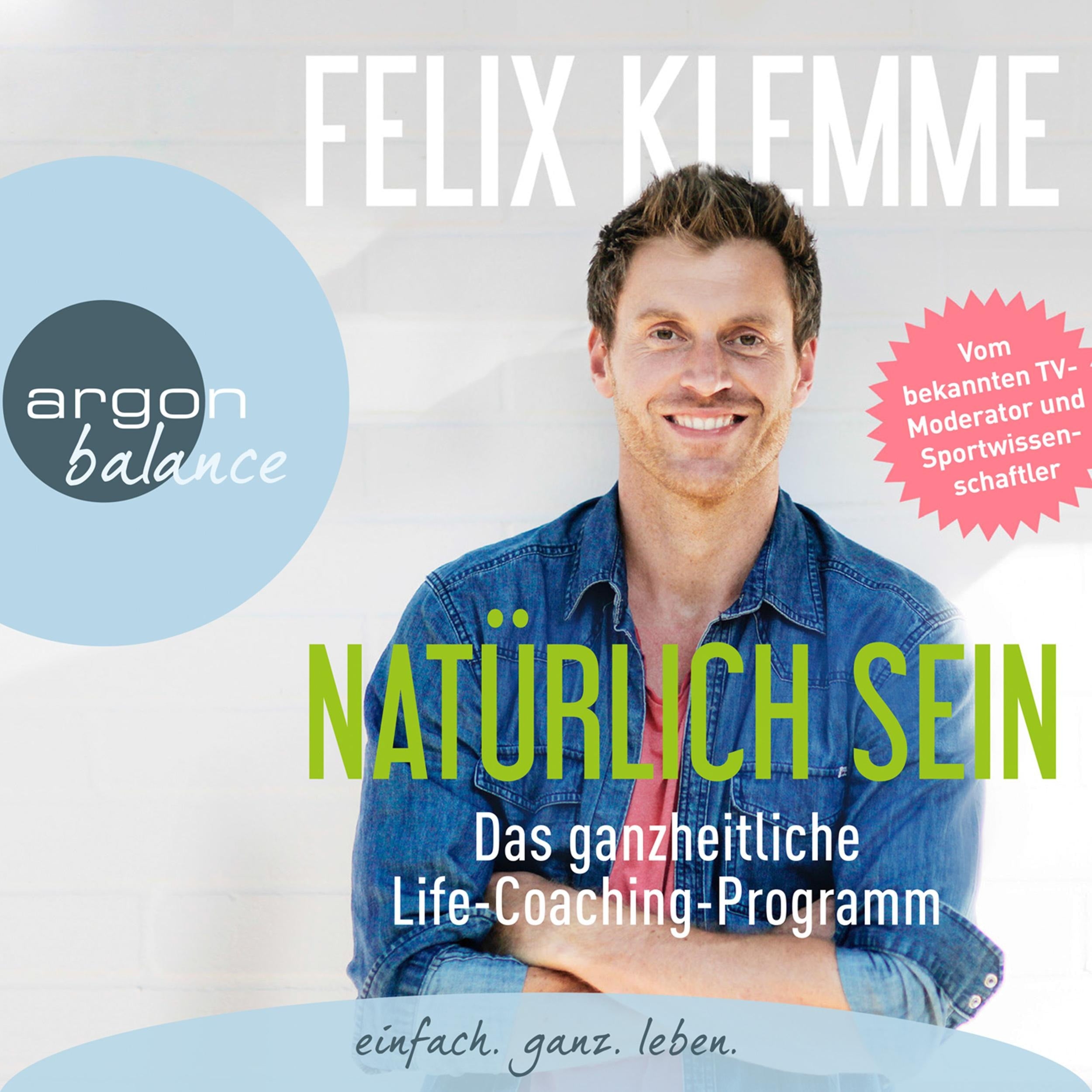 Natürlich sein - Das ganzheitliche Life-Coaching-Programm (Gekürzte Fassung)