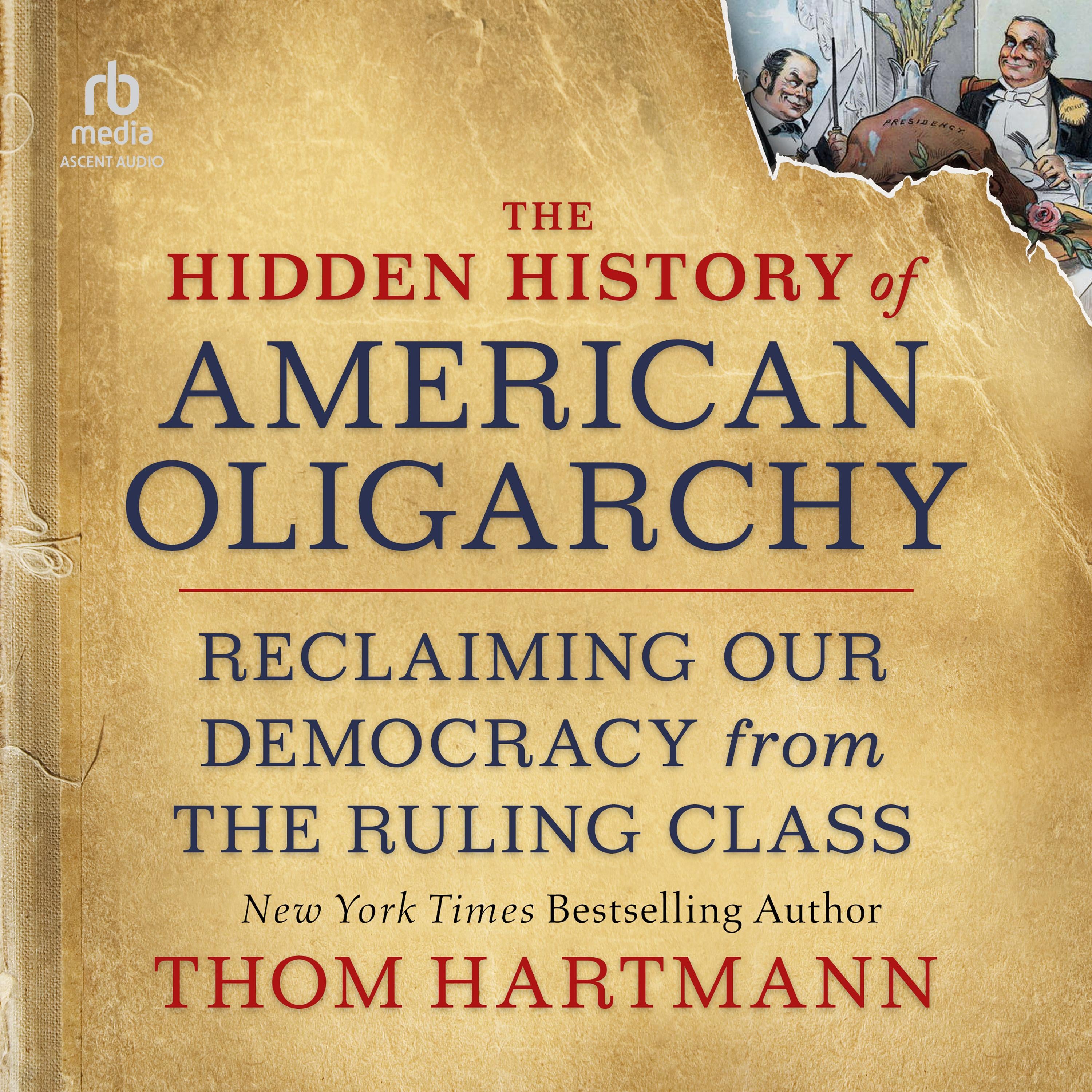 The Hidden History of American Oligarchy