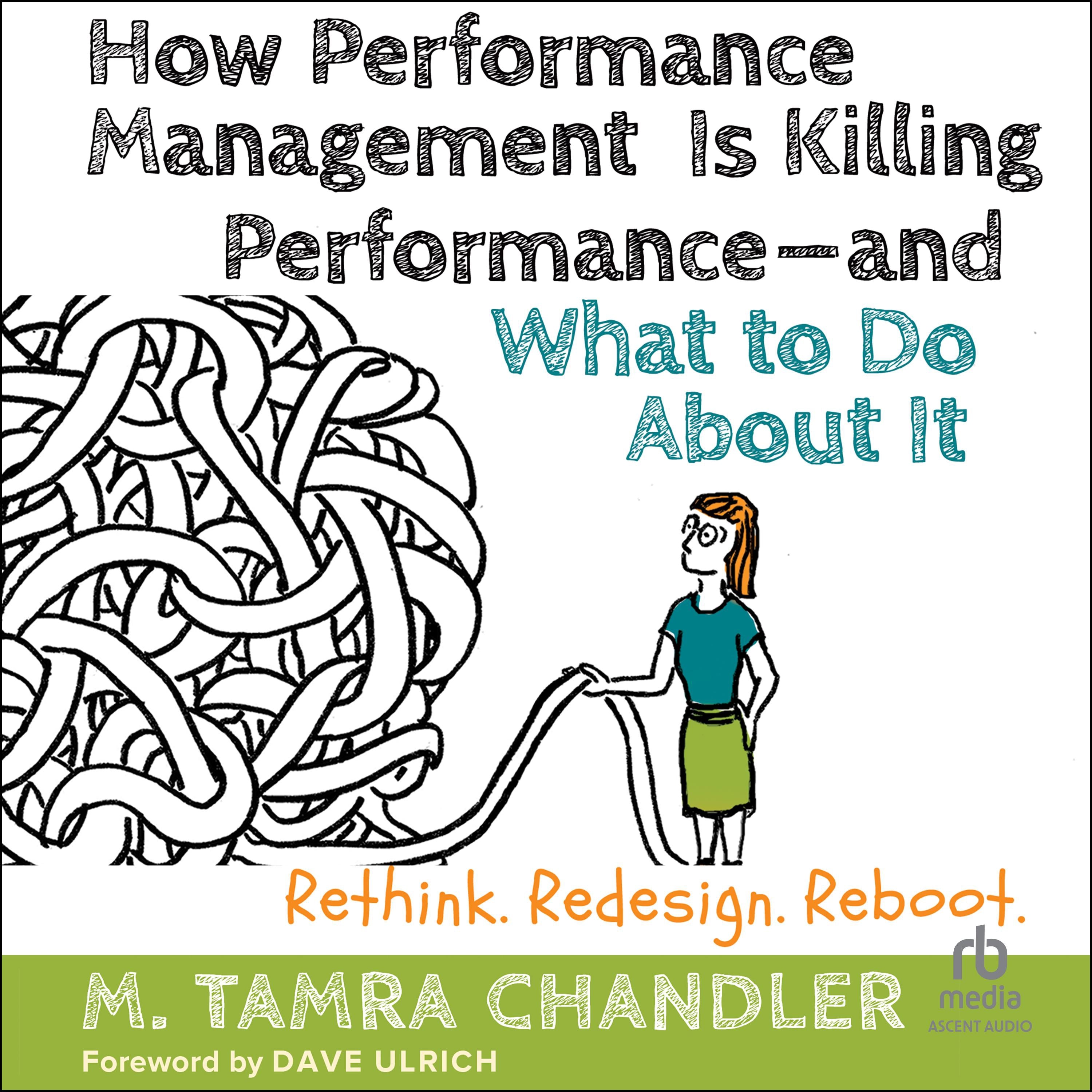 How Performance Management Is Killing Performance-and What to Do About It