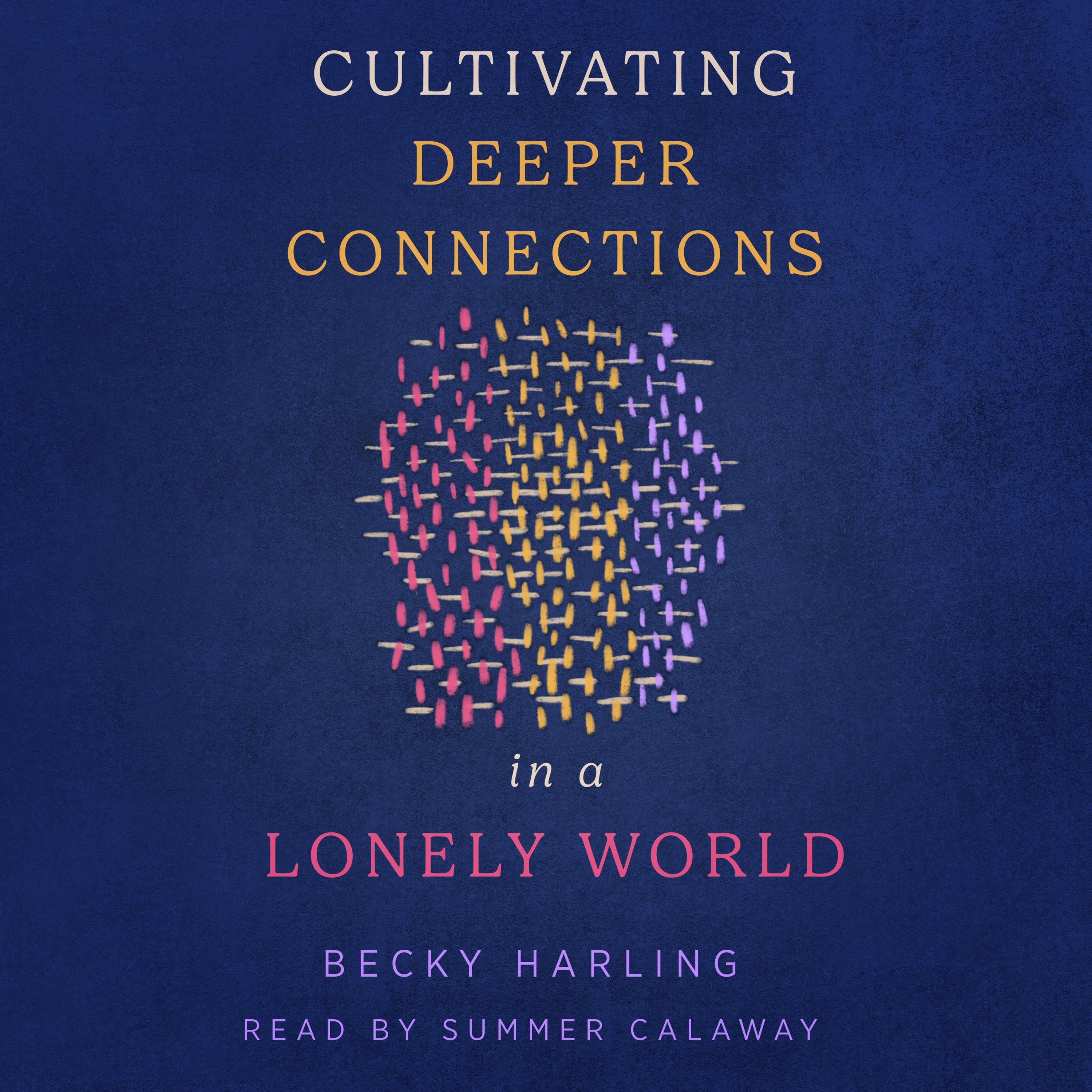 Cultivating Deeper Connections in a Lonely World