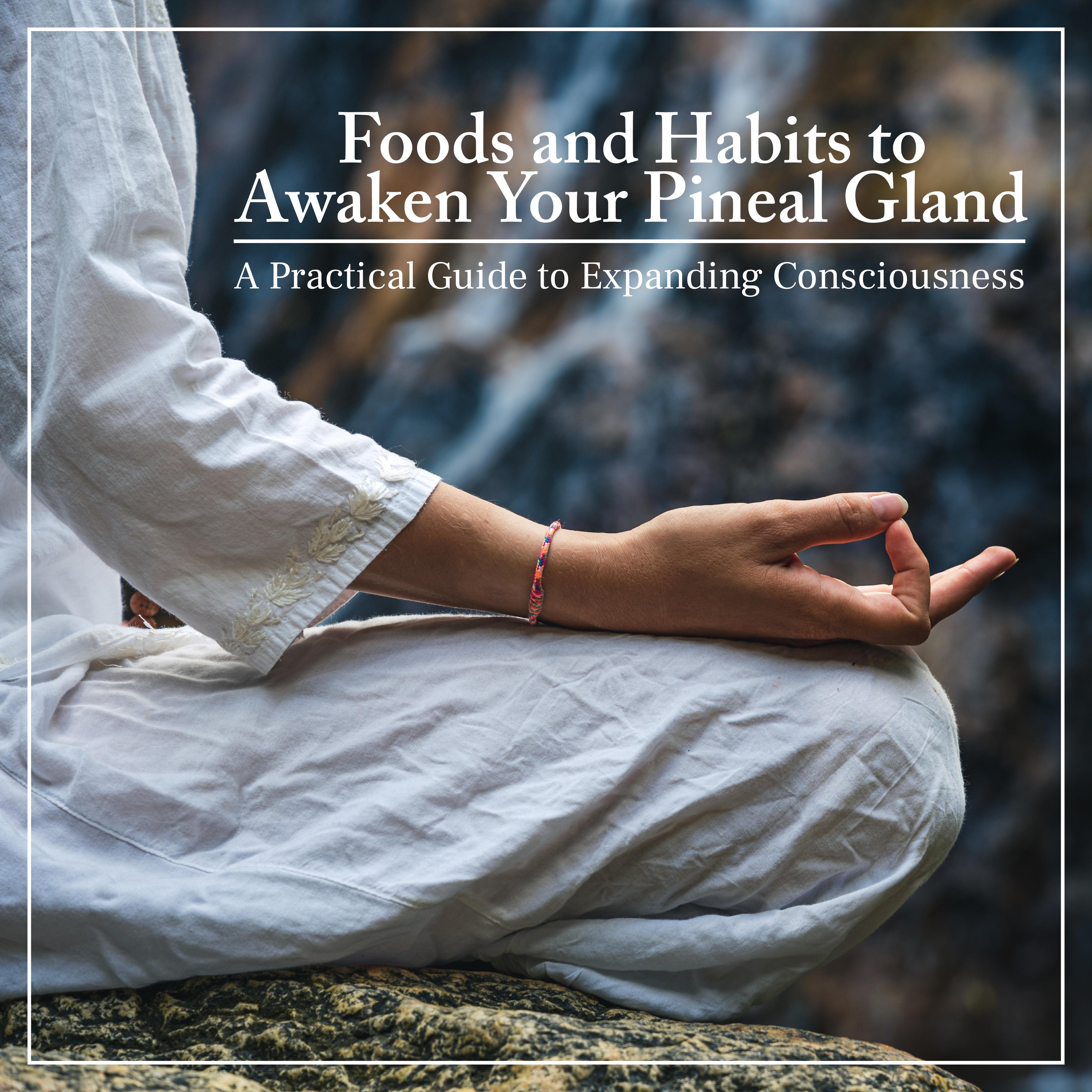 Foods and Habits to Awaken Your Pineal Gland