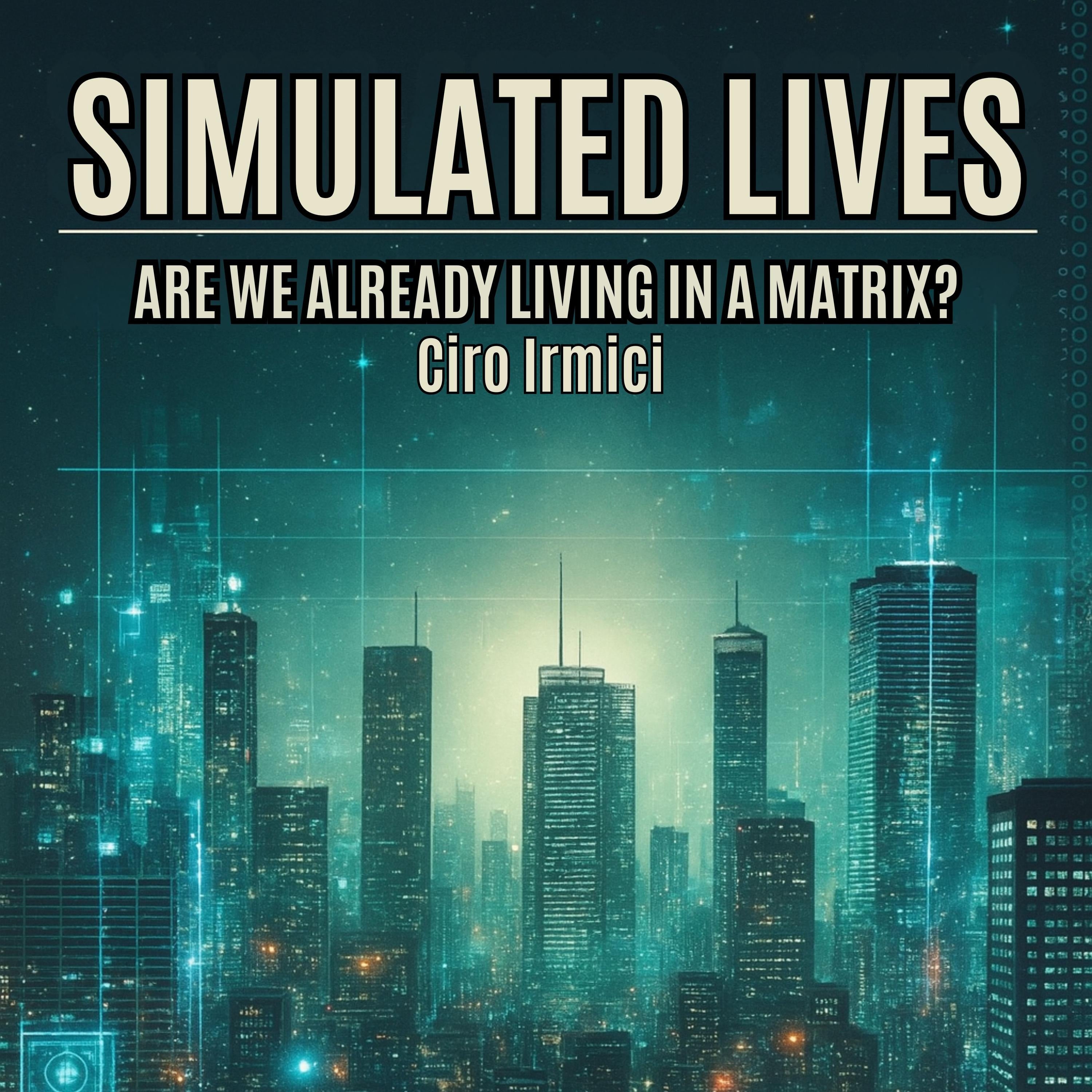 SIMULATED LIVES: ARE WE ALREADY LIVING IN A MATRIX?