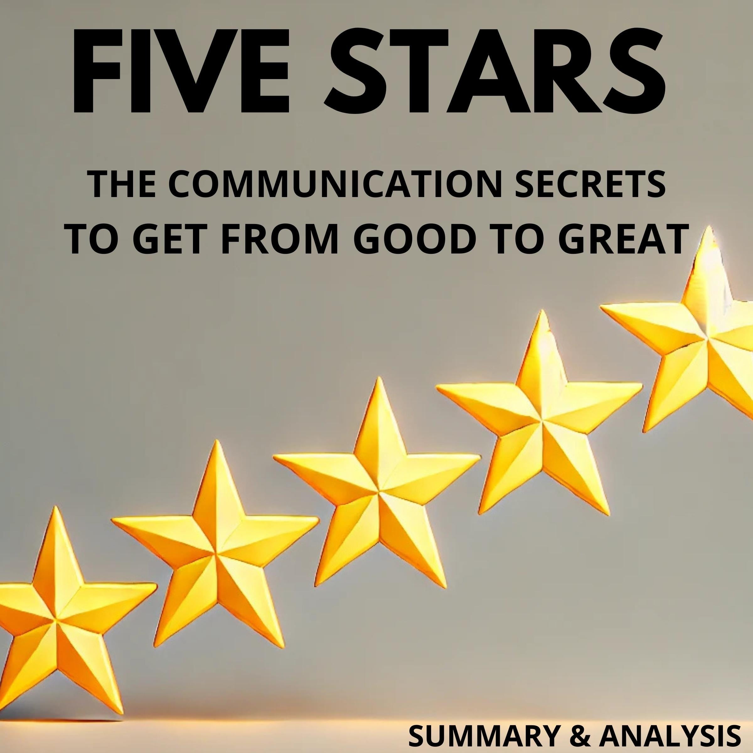 Five Stars: The Communication Secrets to Get from Good to Great: Book summary & analysis