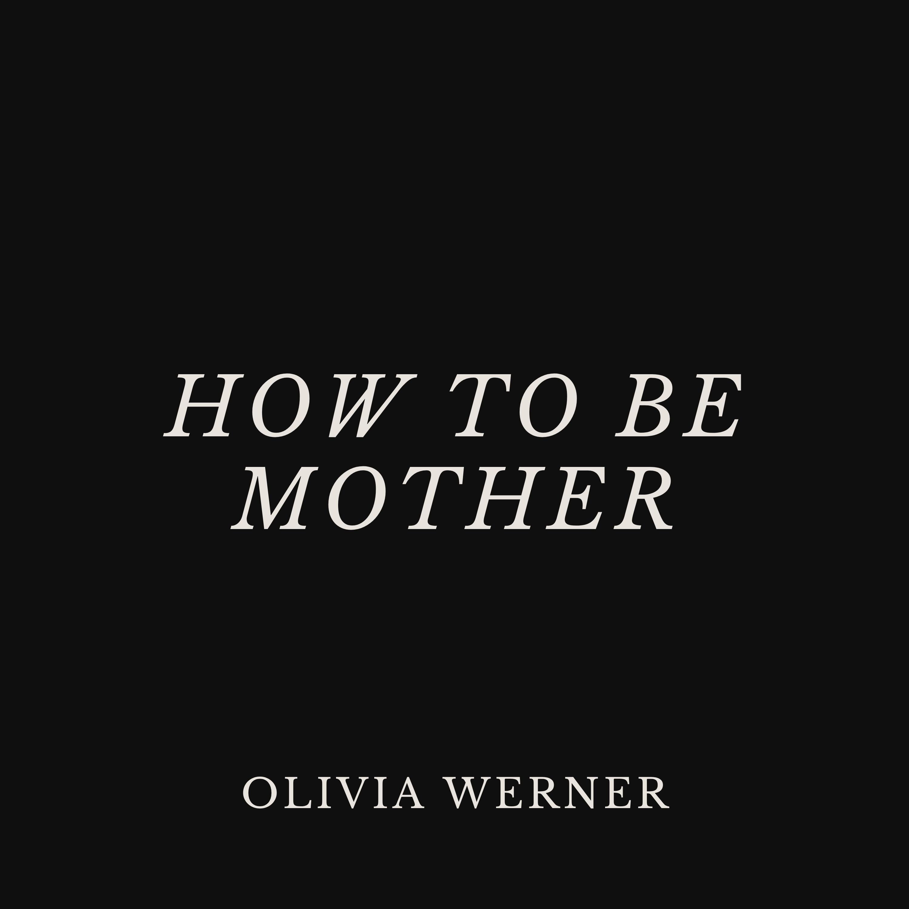 How to Be Mother