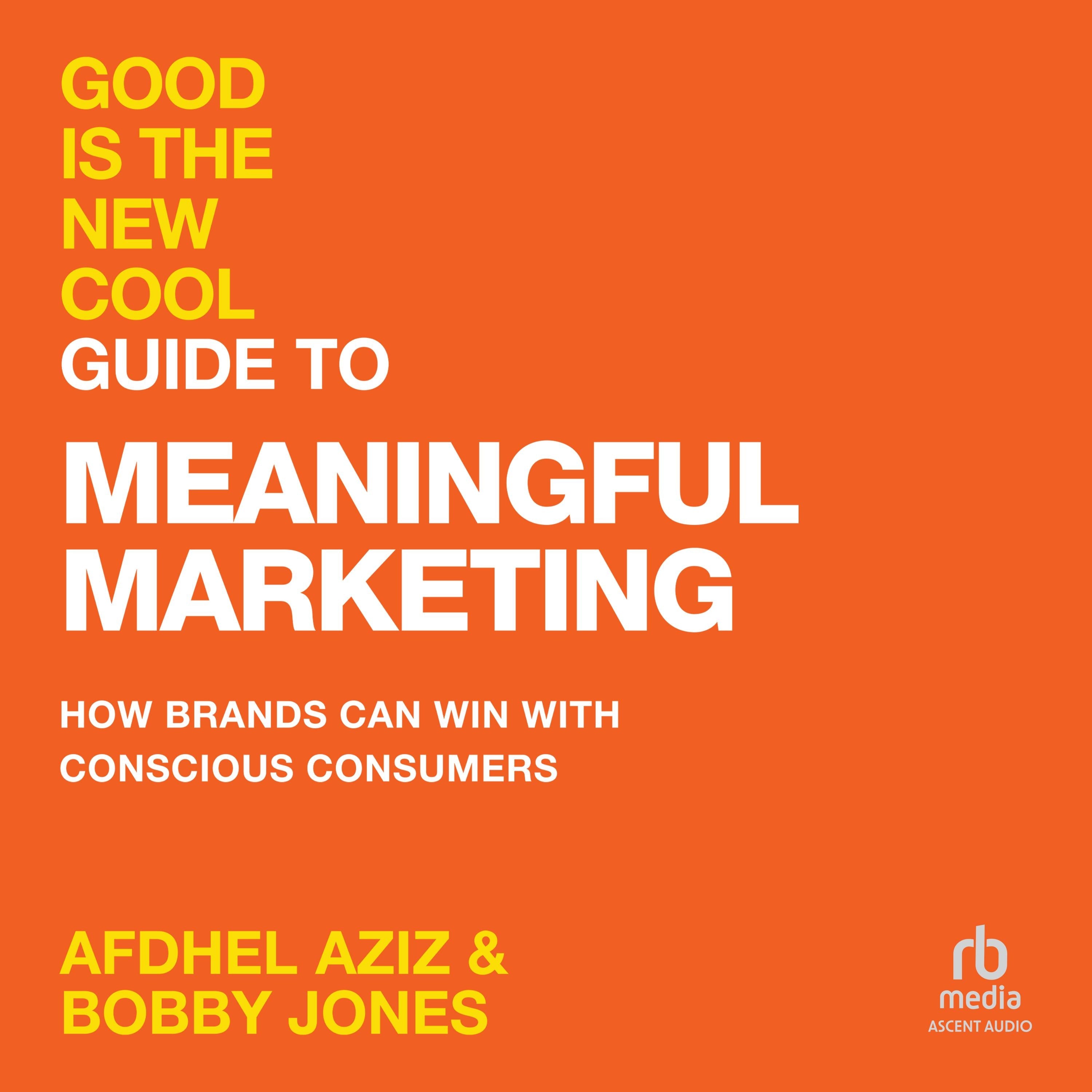 Good Is the New Cool Guide to Meaningful Marketing