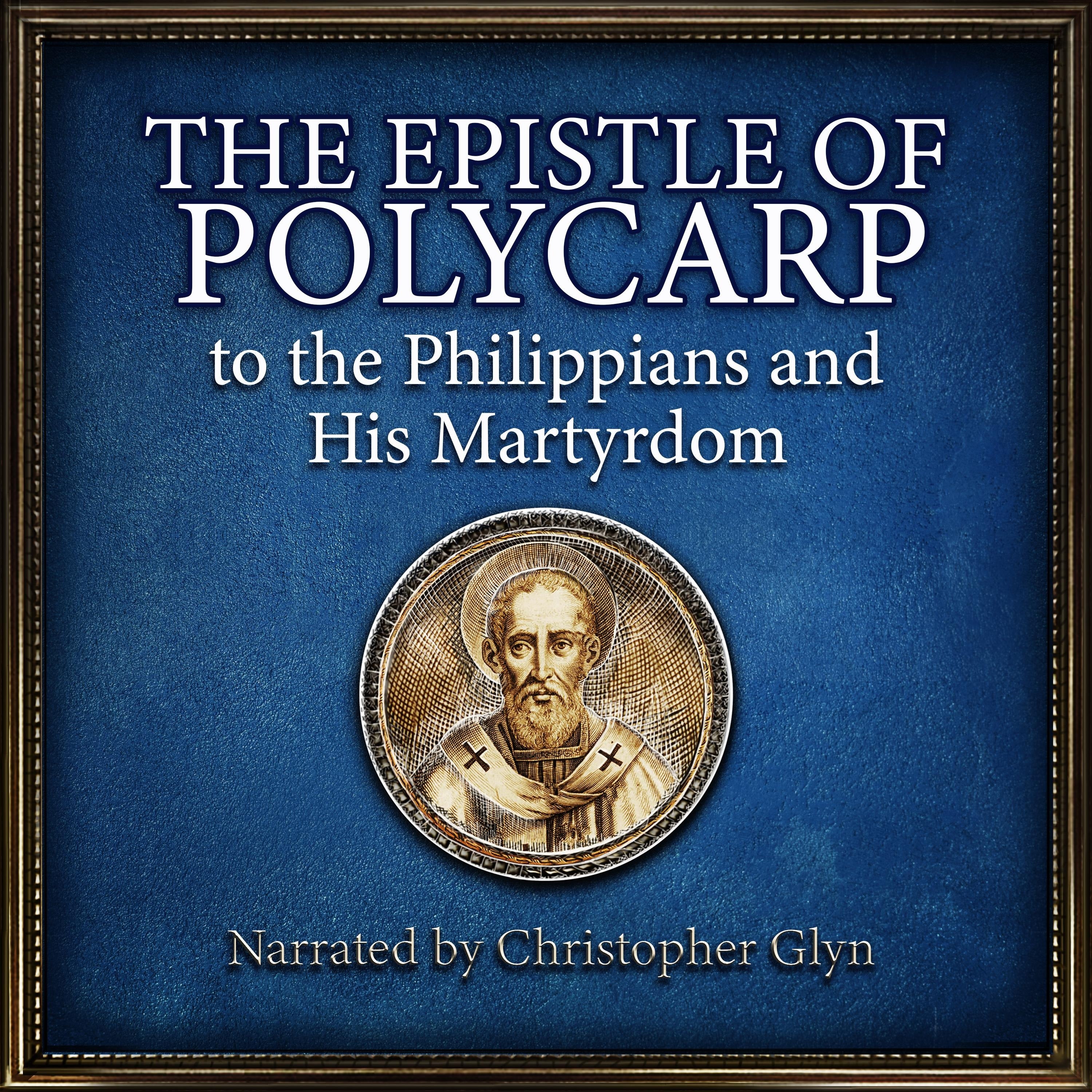 The Epistle of Polcarp to the Philippians and His Martyrdom.