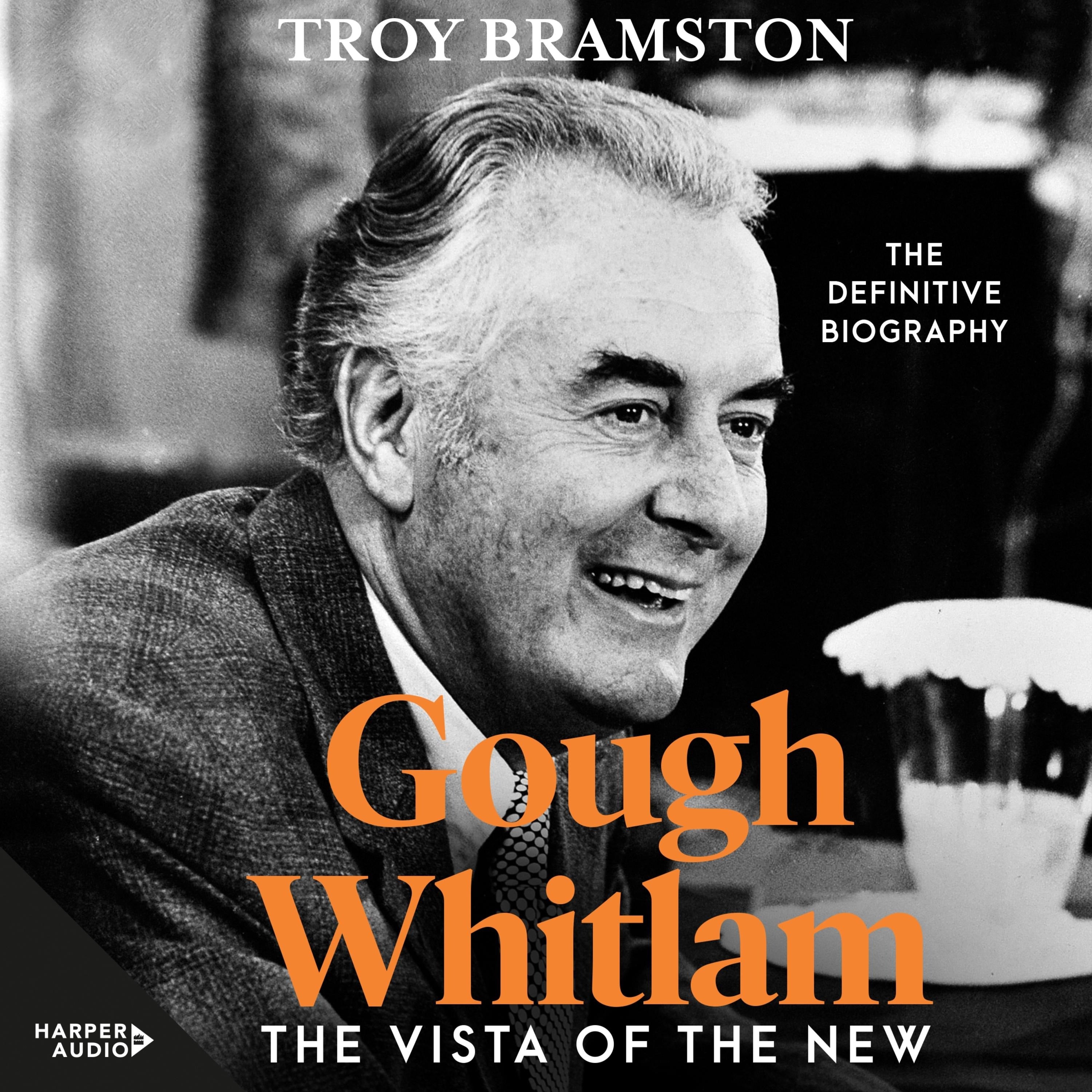 Gough Whitlam: The Vista of the New: the definitive and most up-to-date biography from Australia's leading political biographer