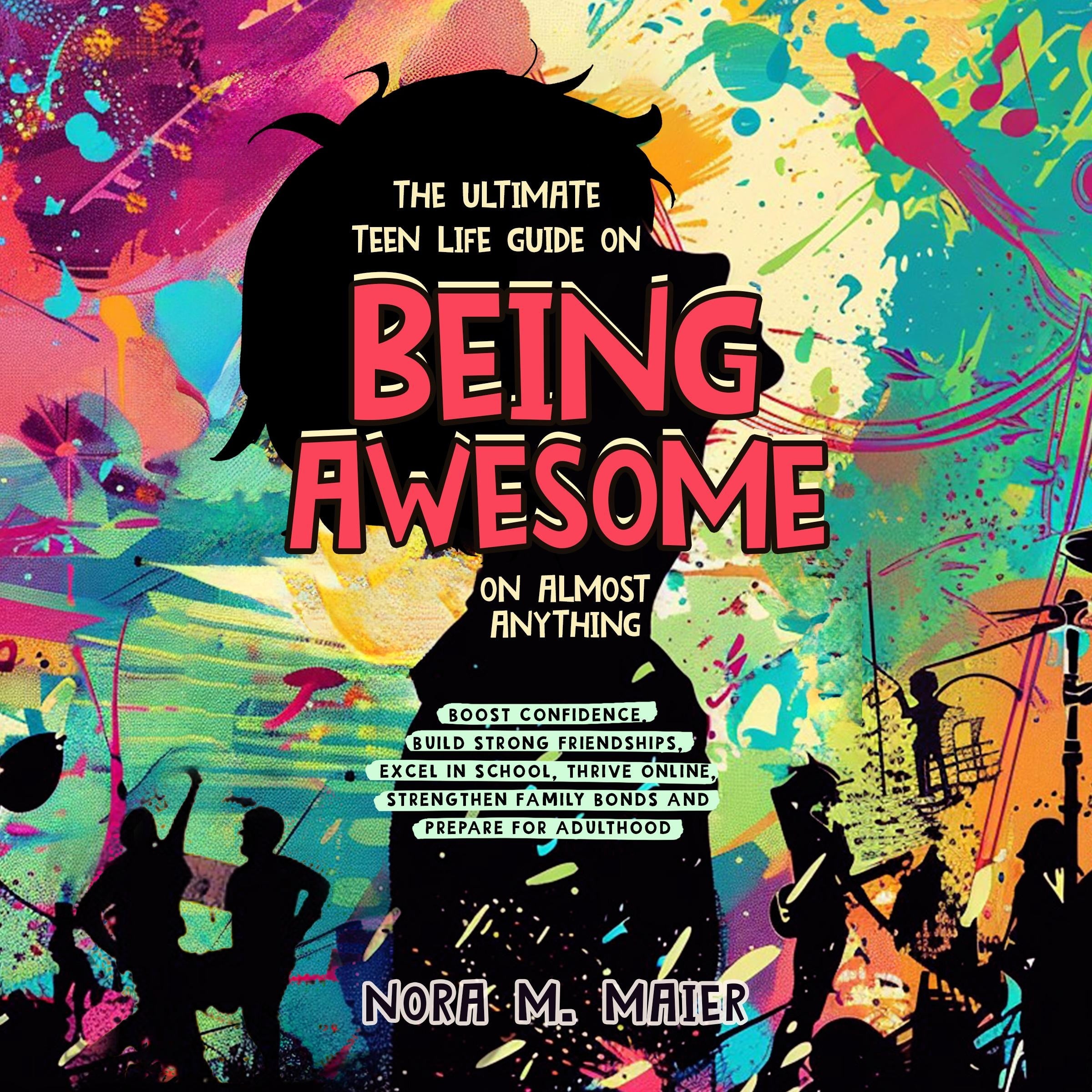 The Ultimate Teen Life Guide on Being Awesome on Almost Anything