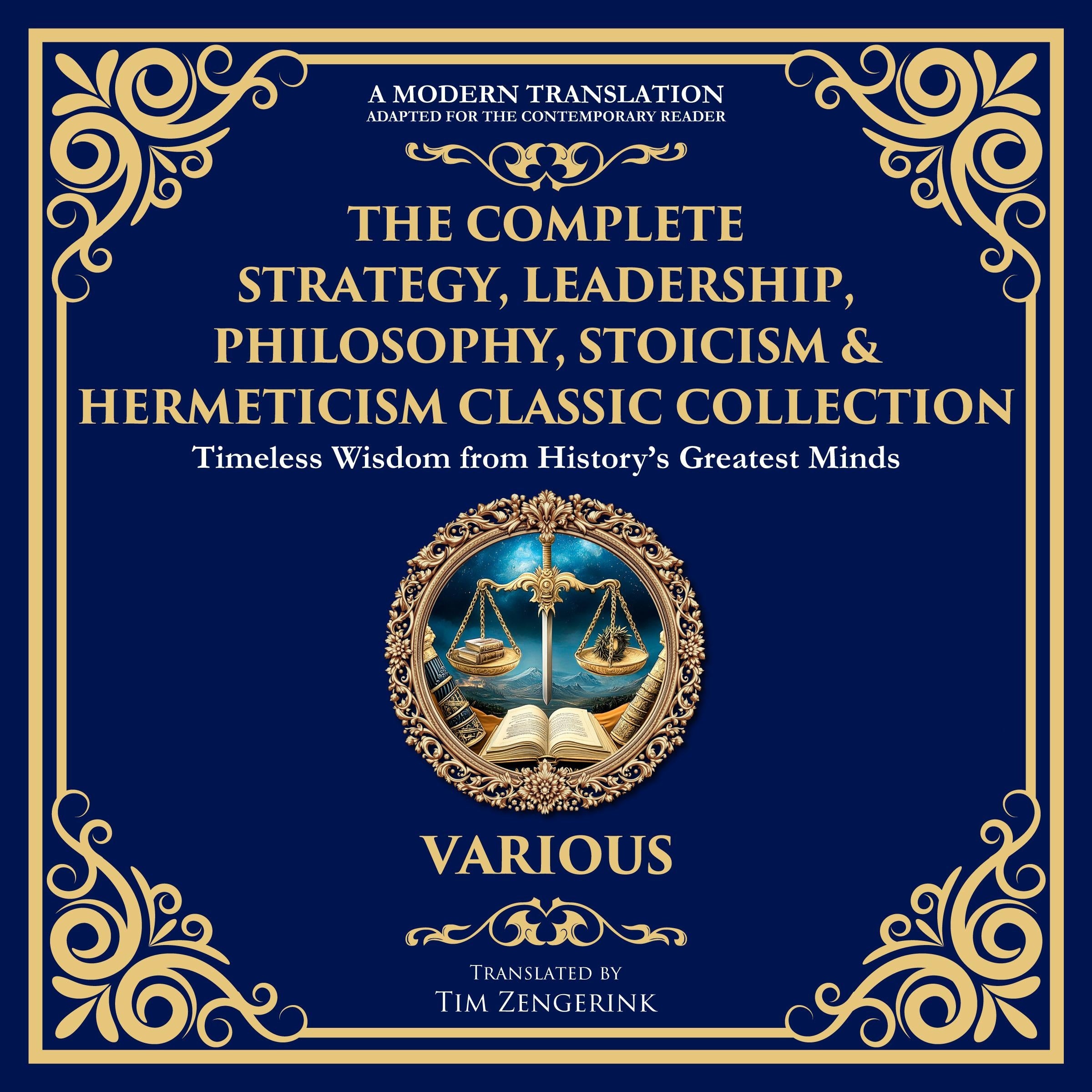 The Complete Strategy, Leadership, Philosophy, Stoicism & Hermeticism Classic Collection