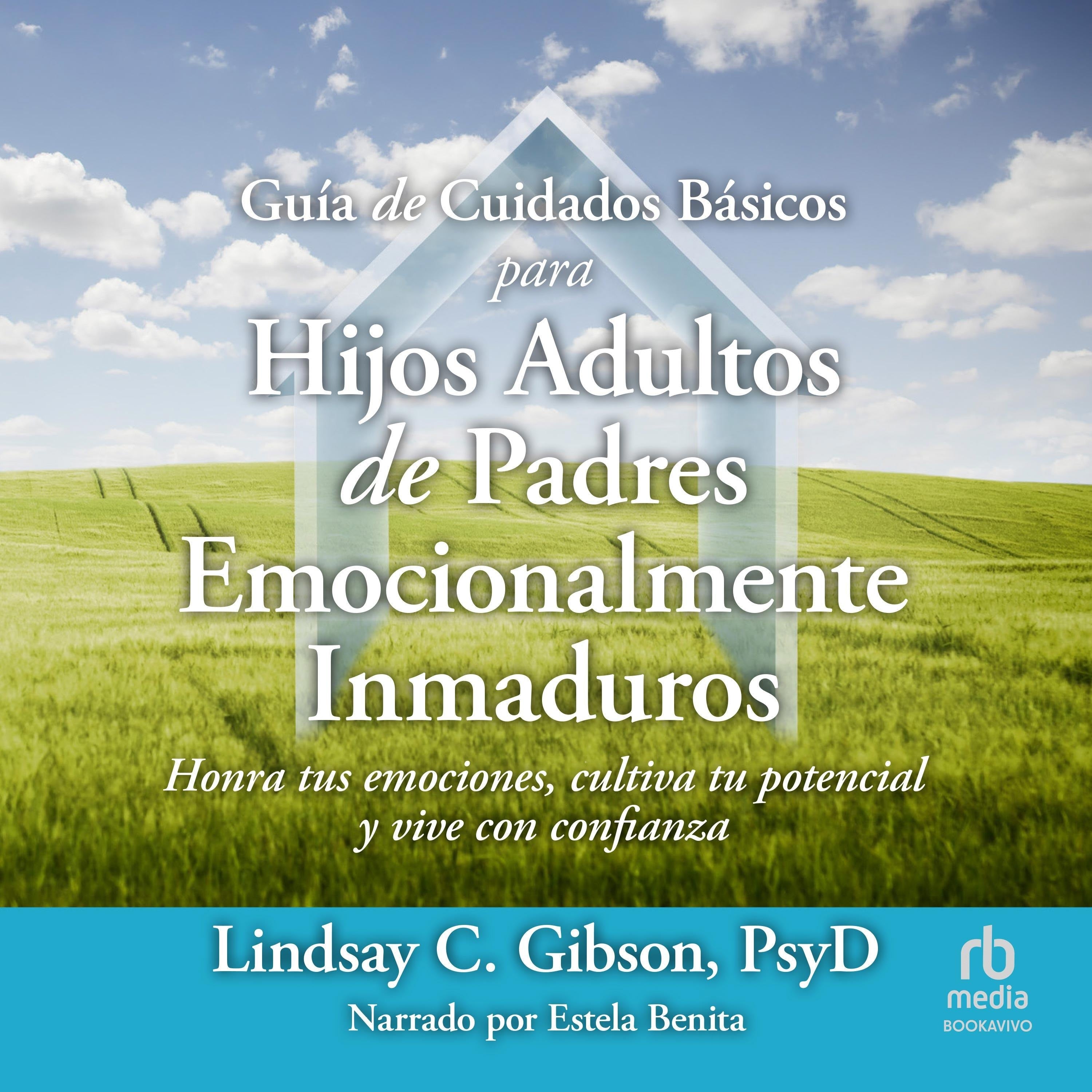 Guía de Cuidados Básicos para Hijos Adultos de Padres Emocionalmente Inmaduros "Adult Children of Emotionally Immature Parents"