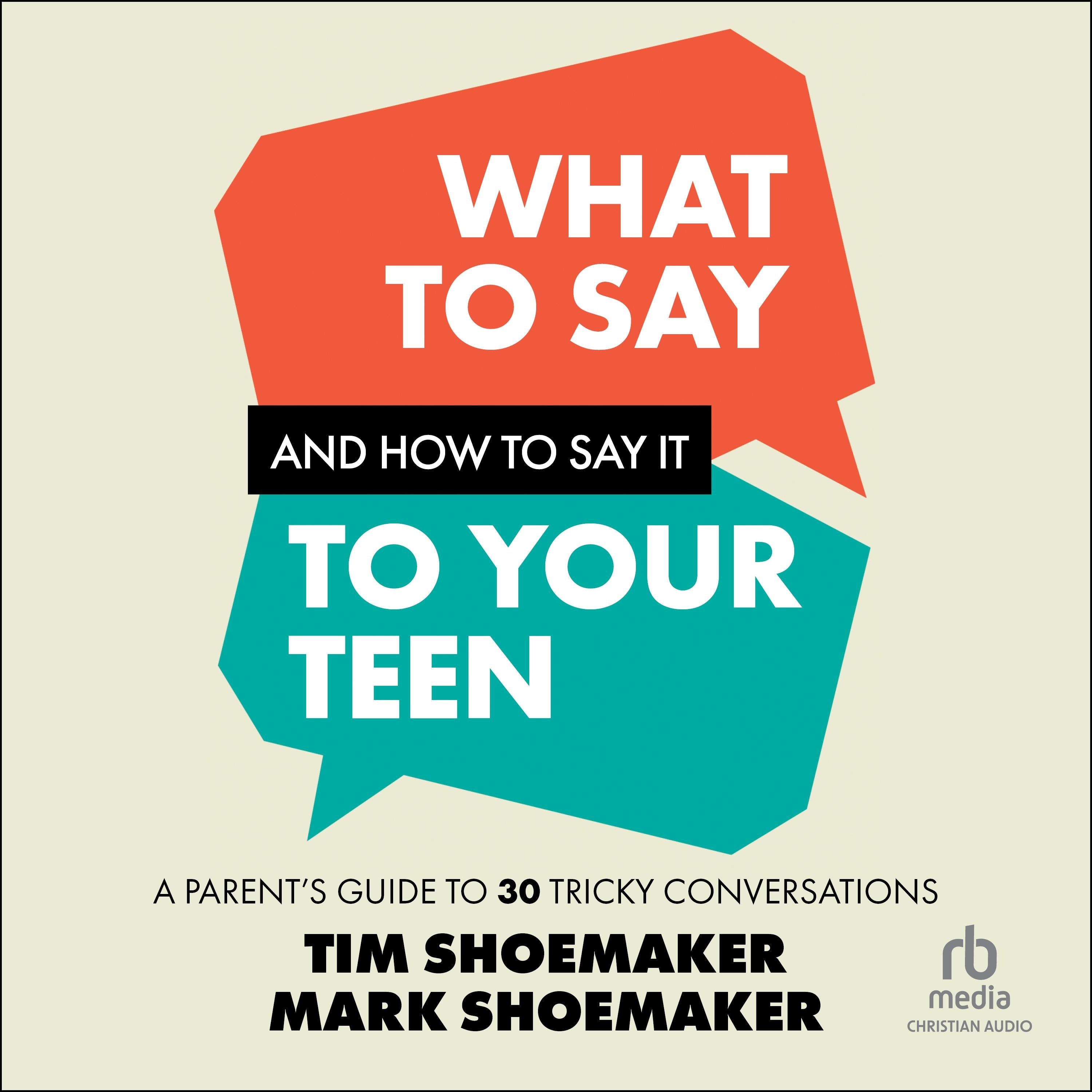What to Say and How to Say It to Your Teen