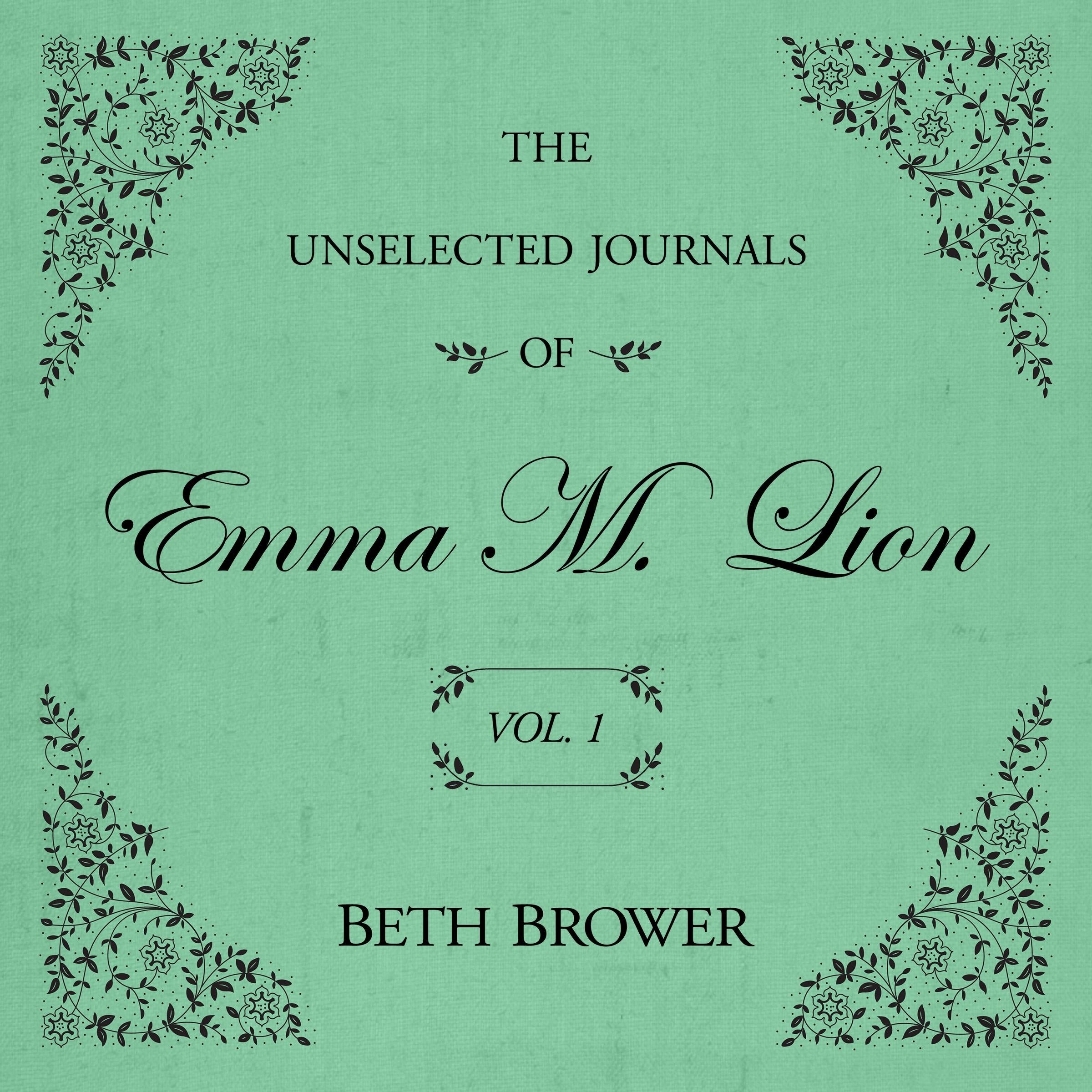 The Unselected Journals of Emma M. Lion Vol. 1