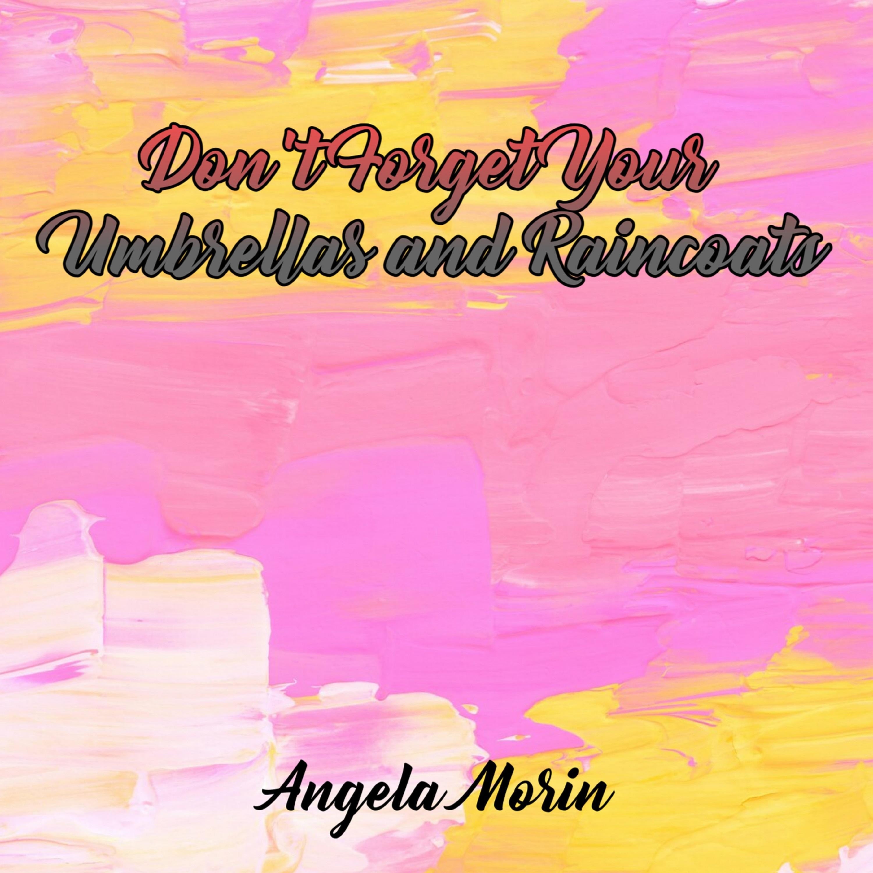 Don’t Forget Your Umbrellas and Raincoats