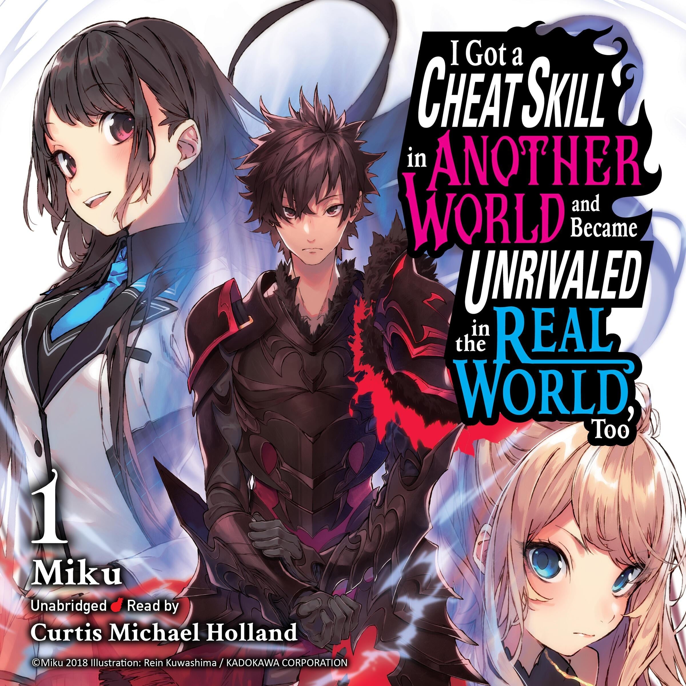 I Got a Cheat Skill in Another World and Became Unrivaled in the Real World, Too, Vol. 1