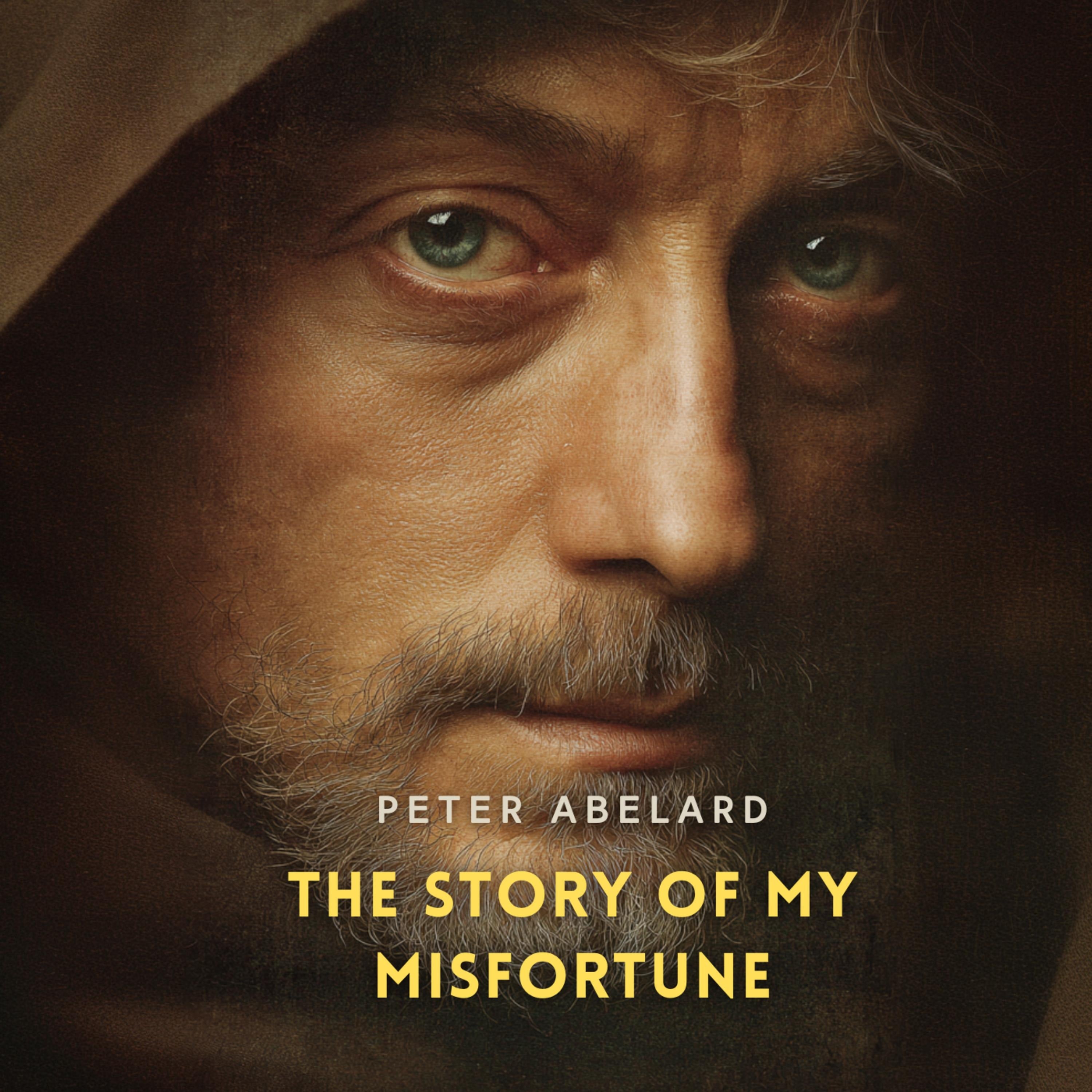 The Story of My Misfortune: The Autobiography of Peter Abelard