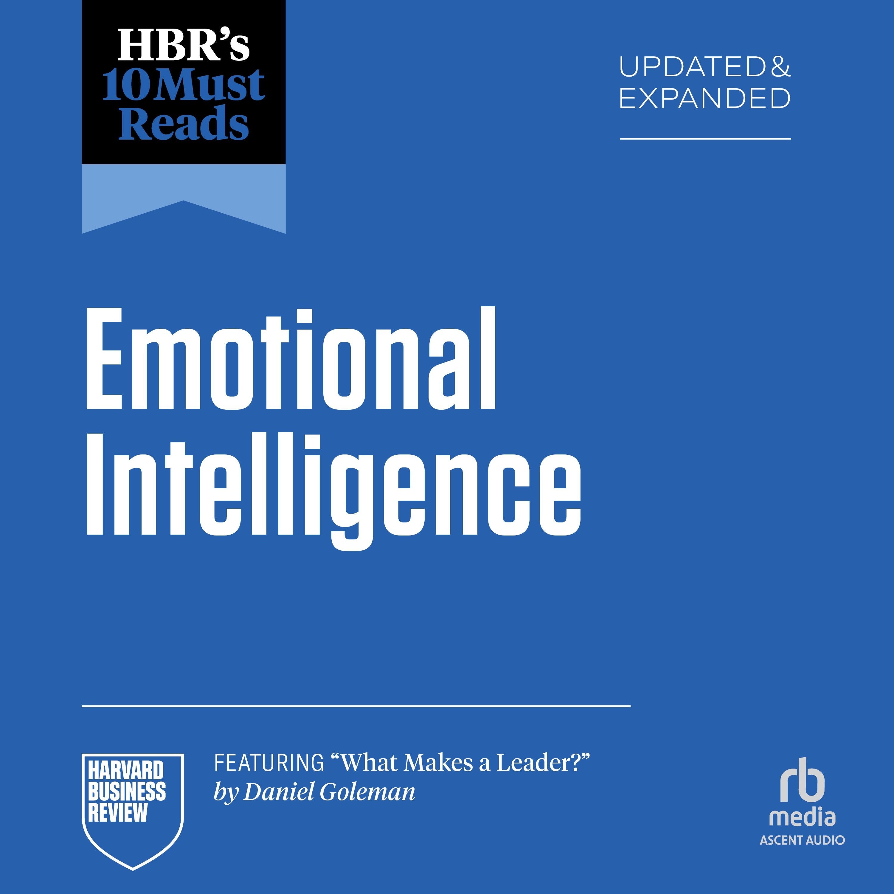 HBR's 10 Must Reads on Emotional Intelligence, Updated and Expanded (featuring "What Makes a Leader" by Daniel Goleman)