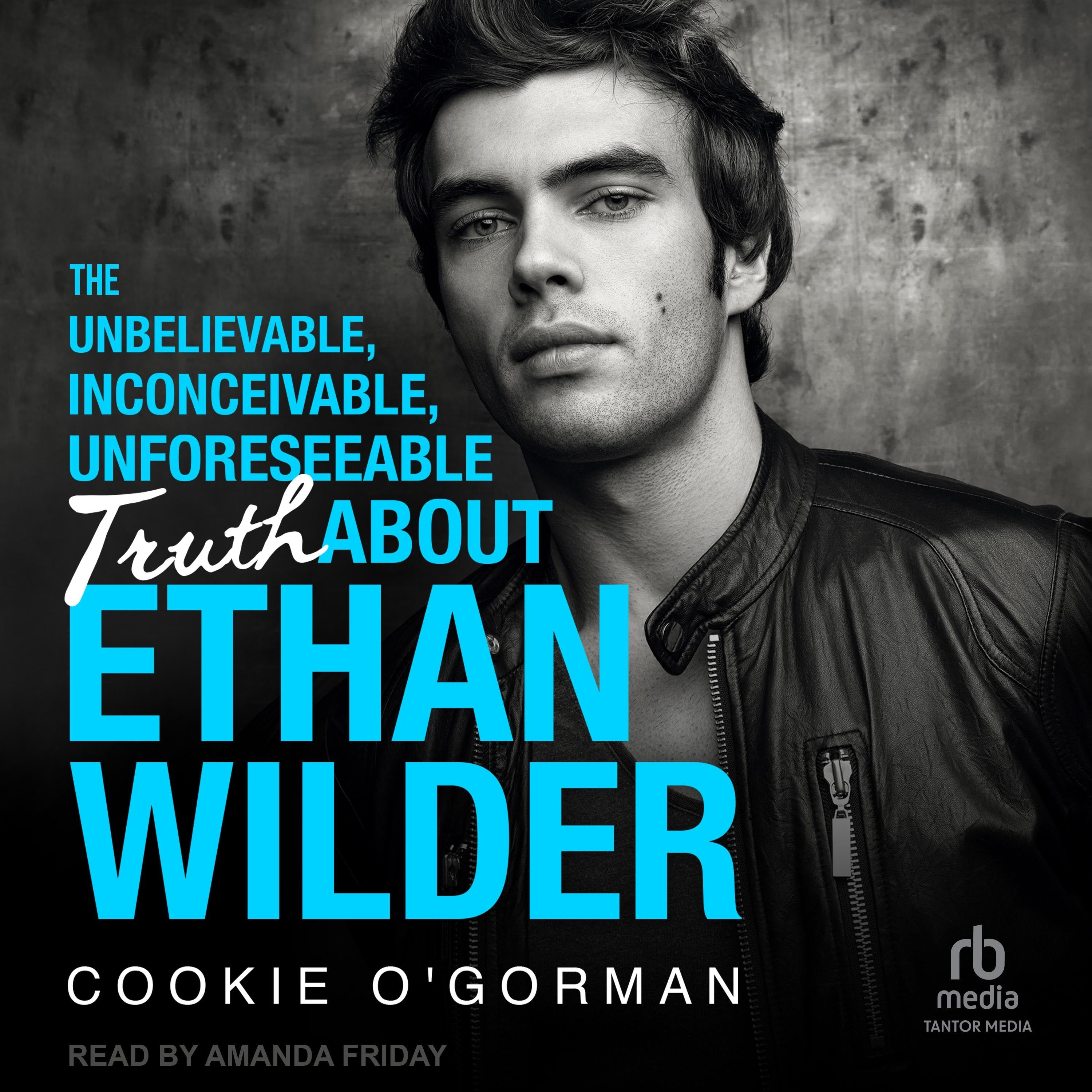 The Unbelievable, Inconceivable, Unforeseeable Truth About Ethan Wilder